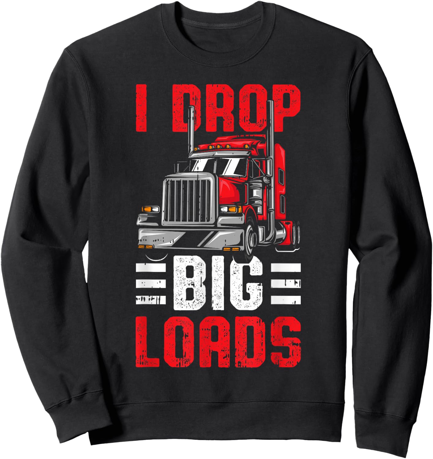 I Drop Big Loads Trucker Sweatshirt - Sweatshirt | Black