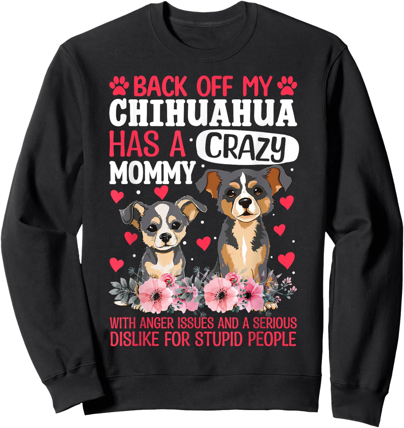 Back Off My Chihuahua Has A Crazy Mommy Sweatshirt - Sweatshirt | Black
