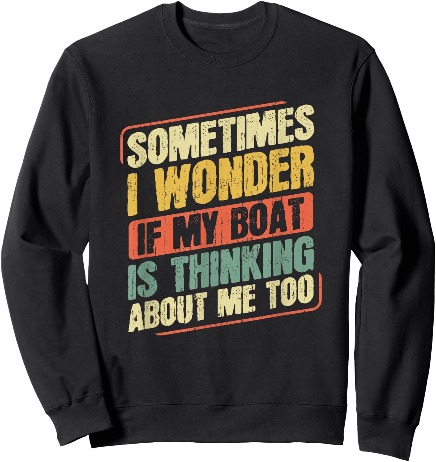 Captain Fishing Boat Apparel Sometimes I Wonder If My Boat Is Thinking About Me Too Funny Women's Boat-Themed Sweatshirt - Sweatshirt | Black