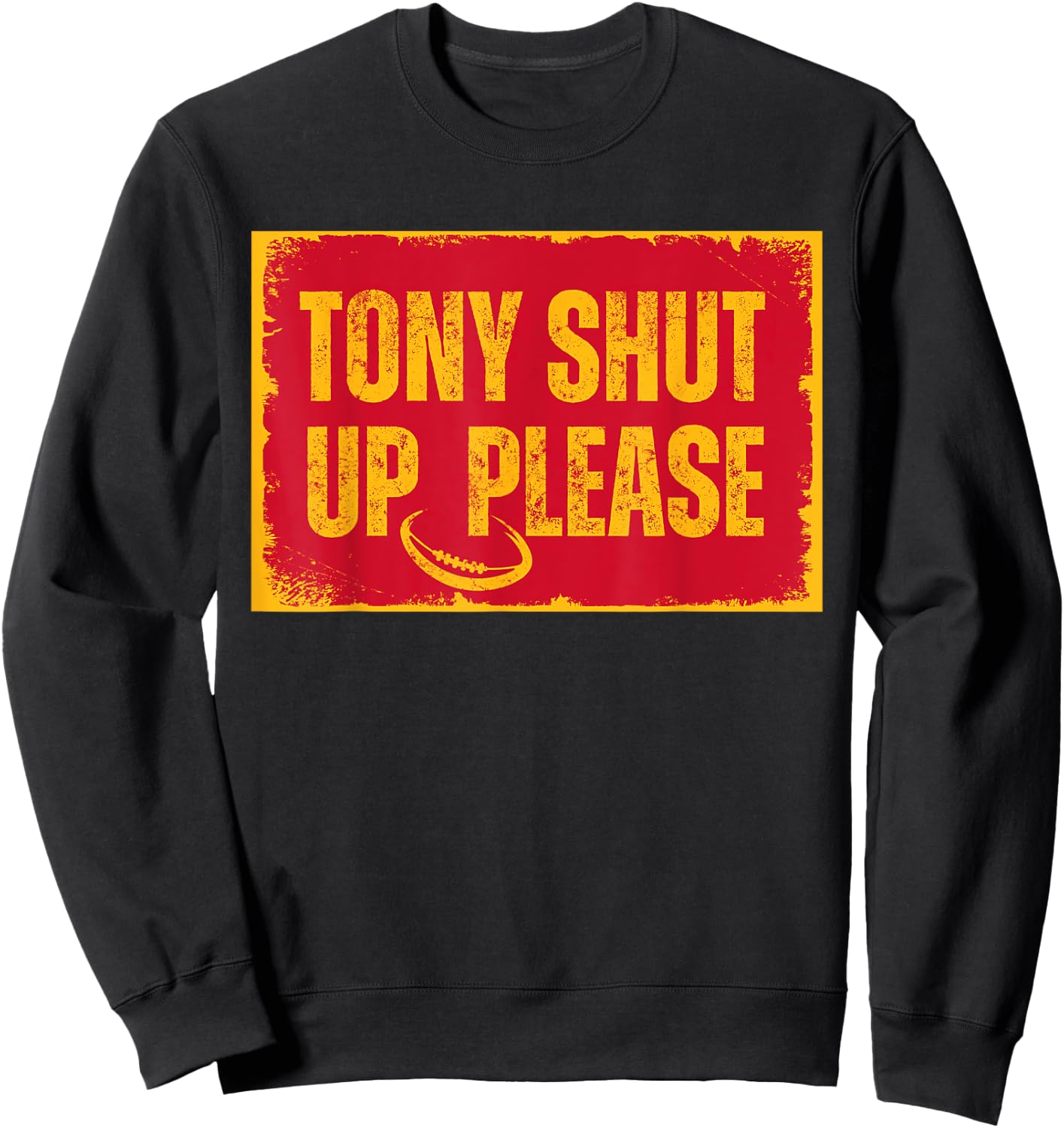 Sarcastic football quote tony shut up please Sweatshirt - Sweatshirt | Black