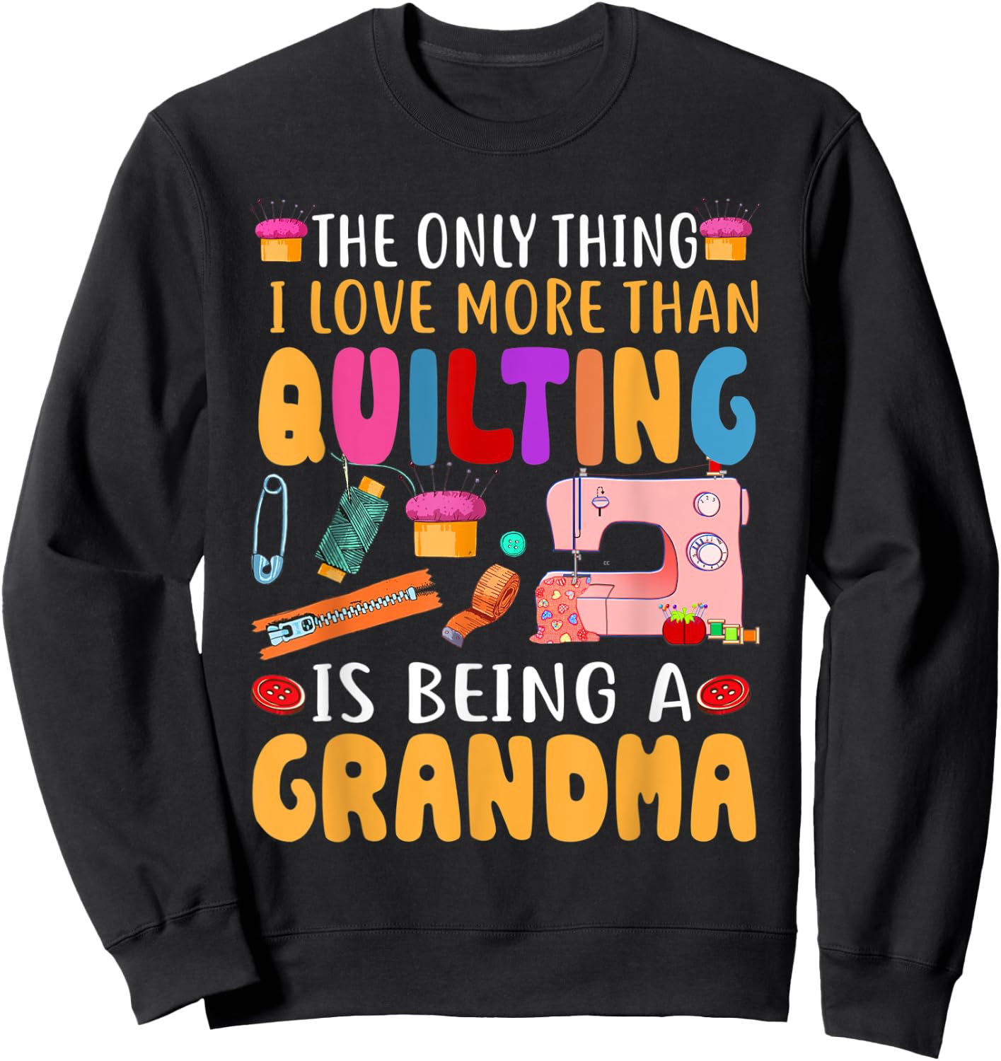 Quilting Sewing Quilt Grandma Gift Quilter Mothers Day Sweatshirt - Sweatshirt | Black