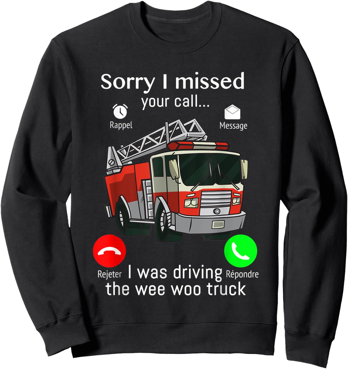 Sorry I Missed Your Call I was Driving The Wee Woo Truck Sweatshirt - Sweatshirt | Black