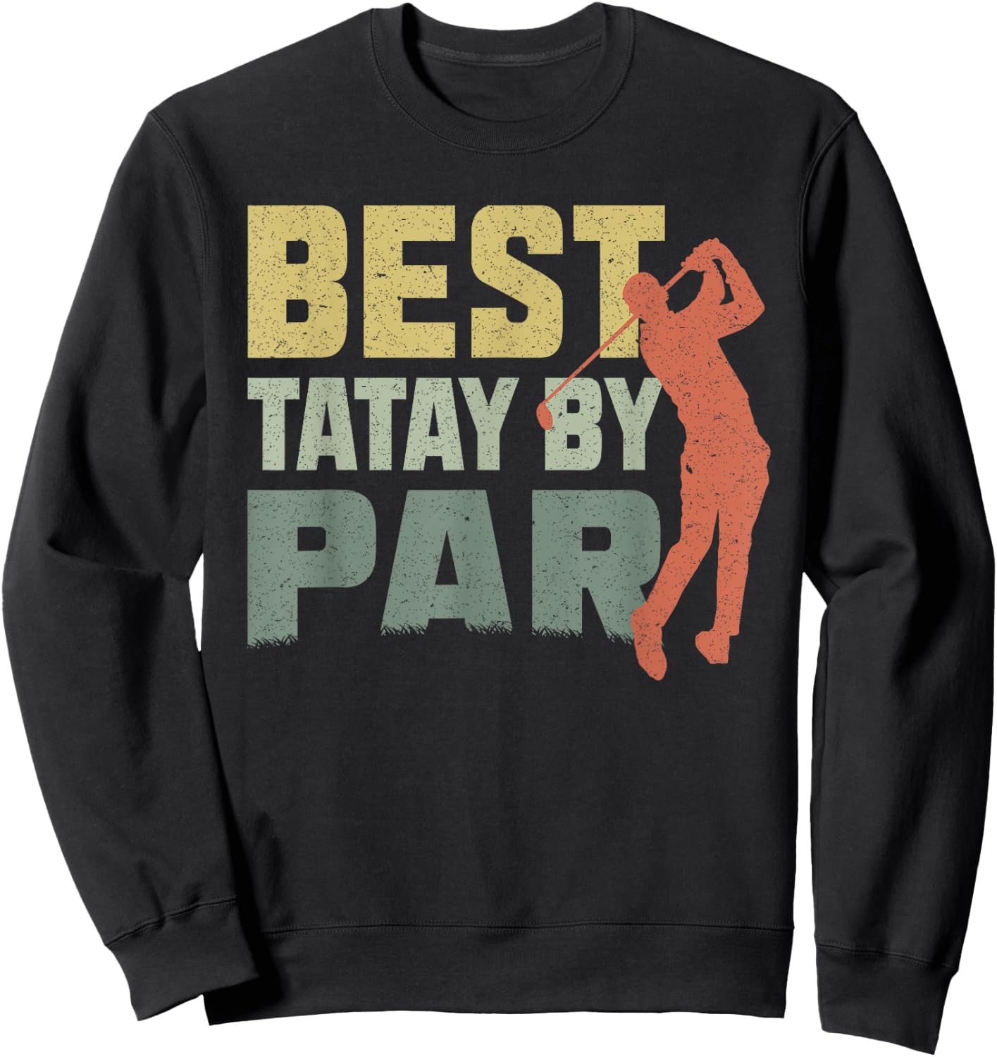 The Best Tatay By Par Golf Fathers Day Gift Birthday Sweatshirt - Sweatshirt | Black