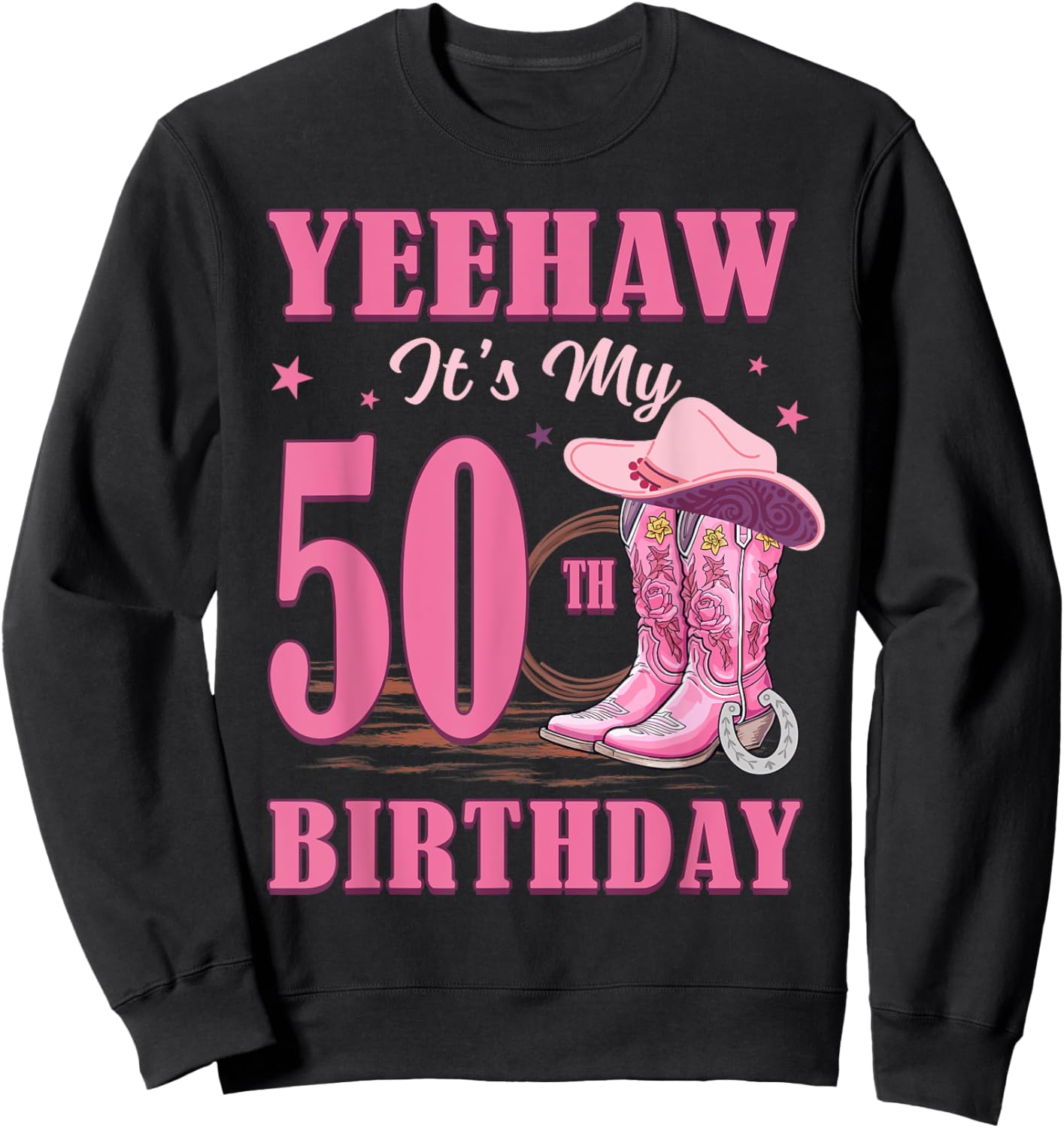 Yeehaw It's My 50th Birthday Cowgirl Country Western Girl Sweatshirt - Sweatshirt | Black