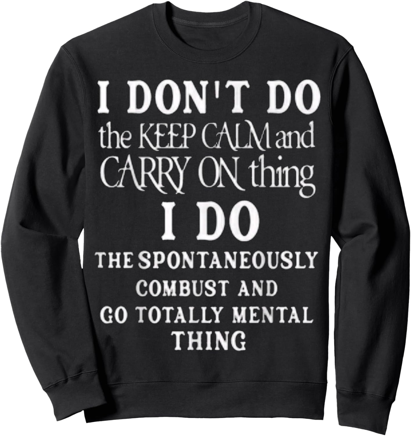 Funny I dont do the keep calm and carry on things i do Sweatshirt - Sweatshirt | Black