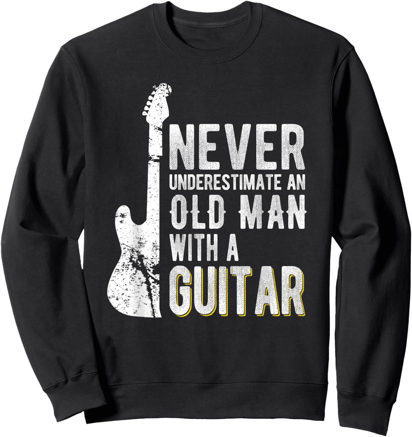 Never Underestimate an Old Man with a Guitar - Guitarist Sweatshirt - Sweatshirt | Black