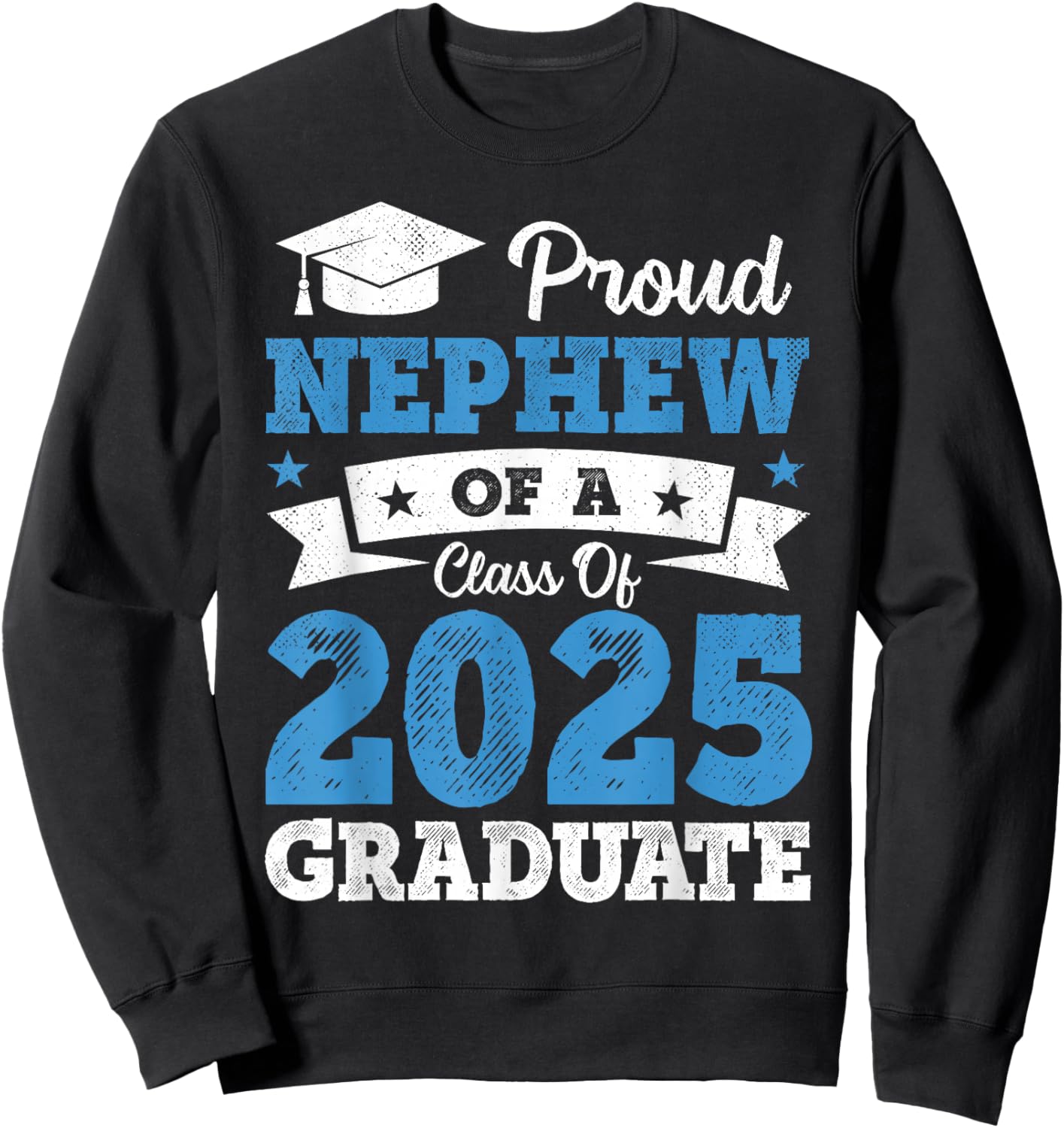 Proud Nephew Of A Class Of 2025 Graduate Class Of 2025 Sweatshirt - Sweatshirt | Black