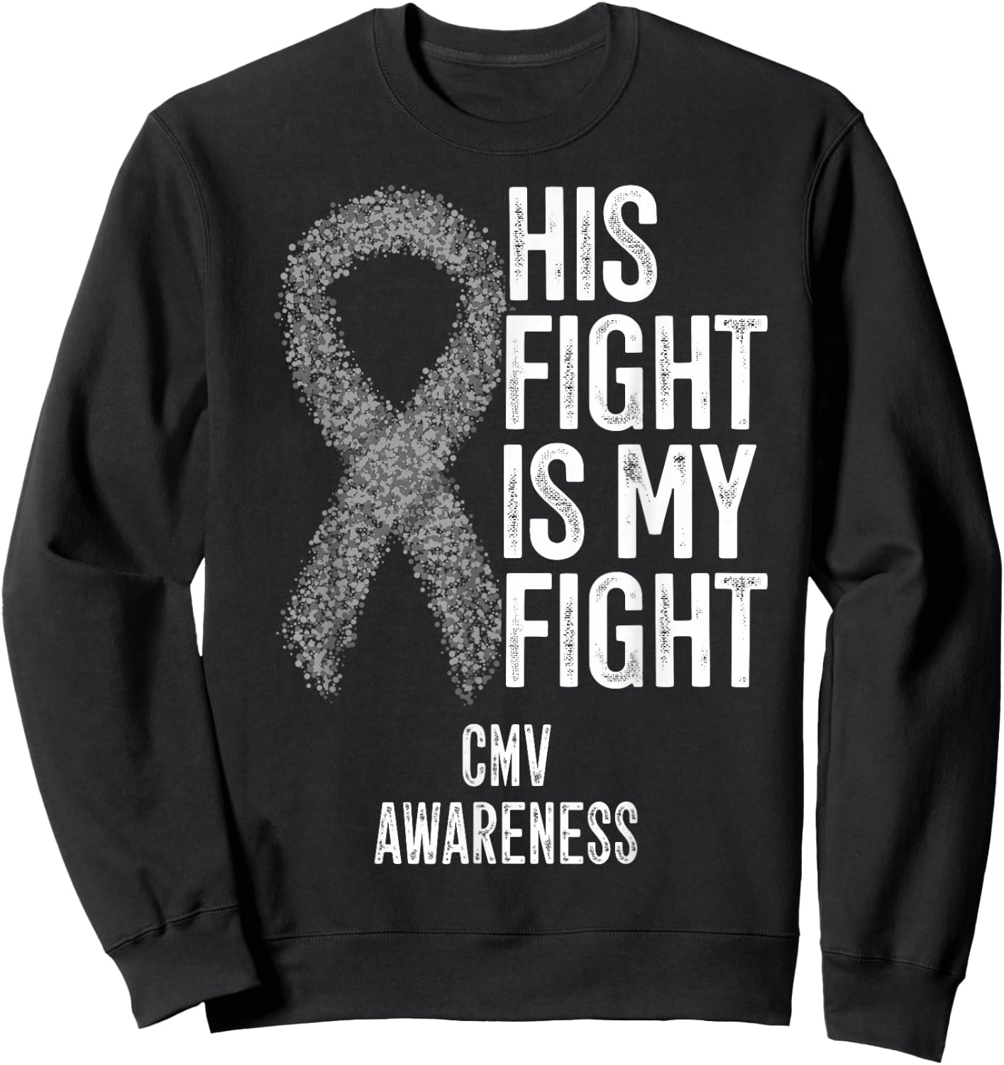 Cytomegalovirus His Fight Is My Fight CMV Awareness Sweatshirt - Sweatshirt | Black