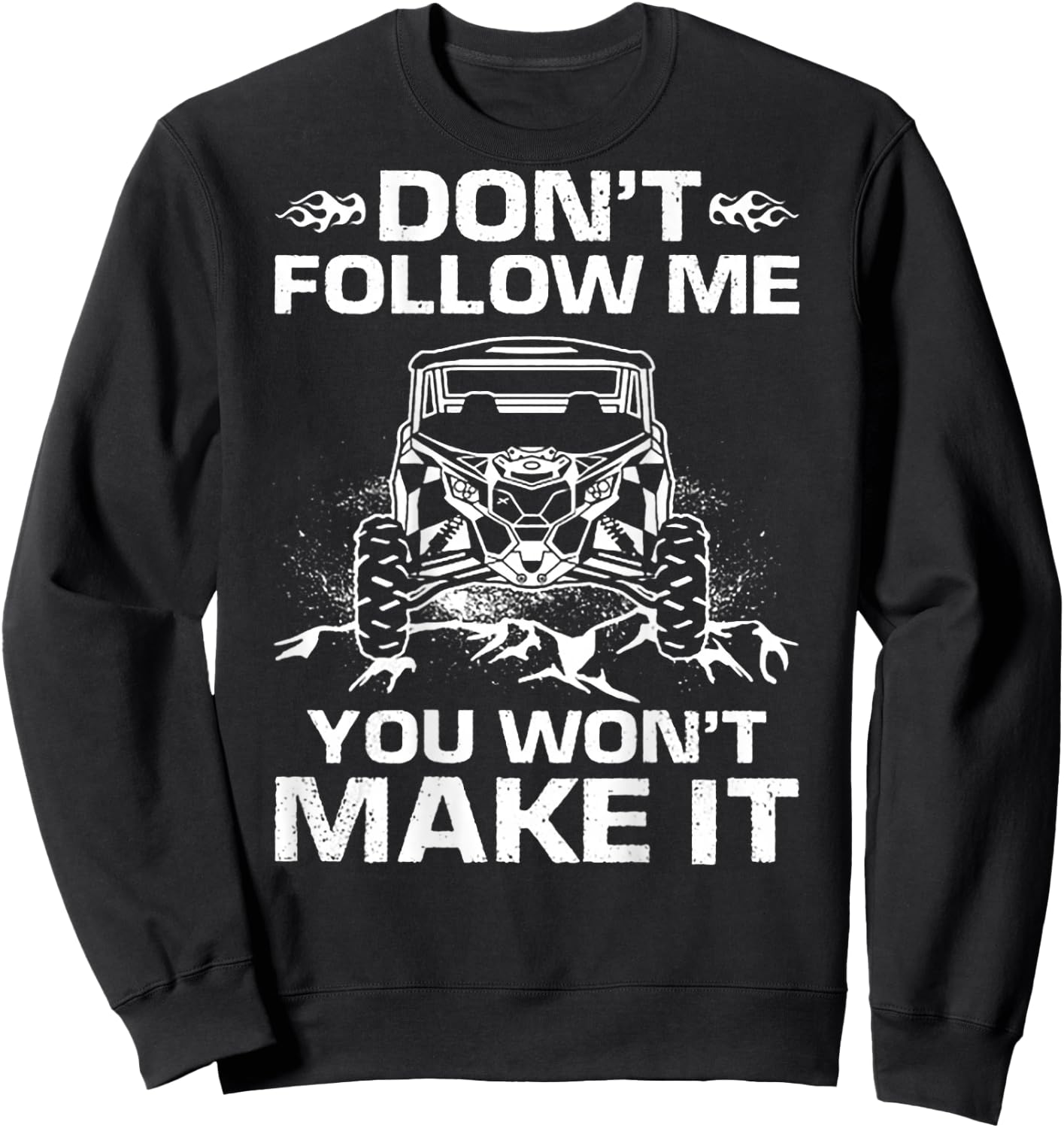 Don't Follow Me You Won't Make It UTV Mudding (on back) Sweatshirt - Sweatshirt | Black
