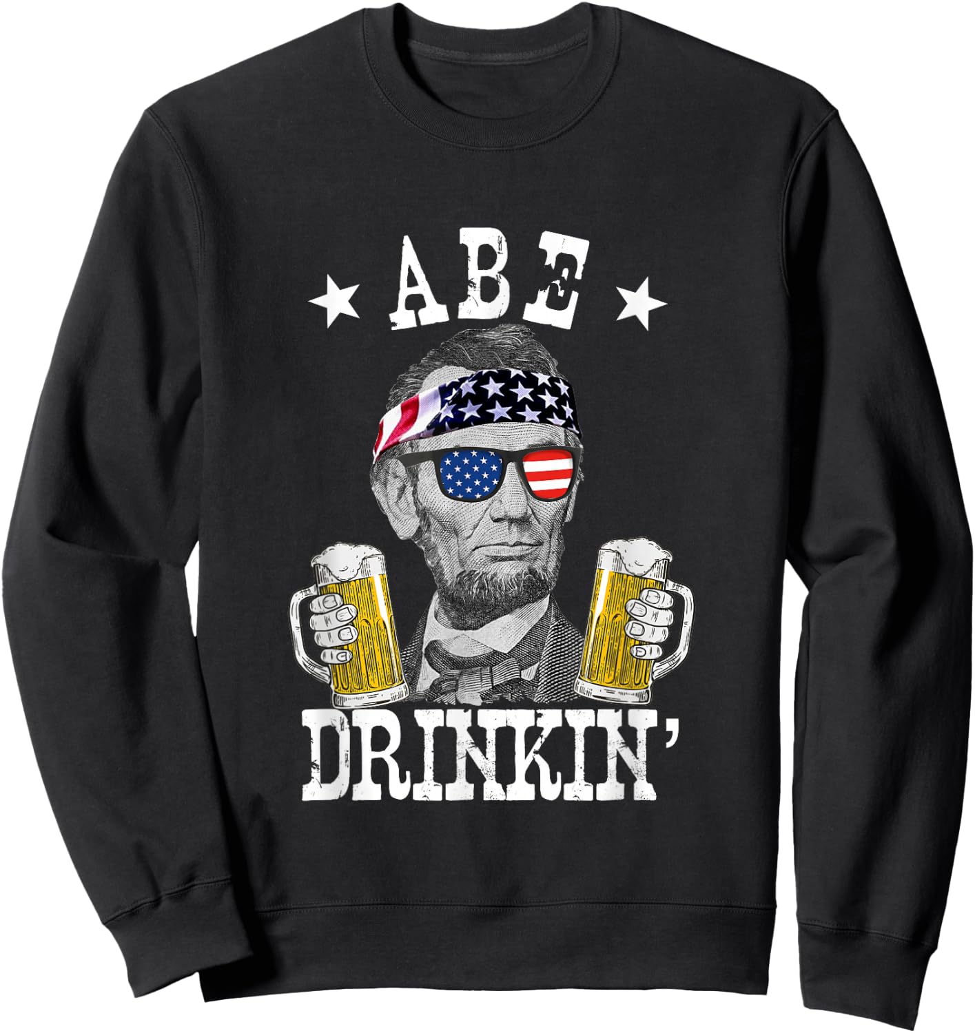Abe Drinkin' Patriotic American Abraham Lincoln Drinking Sweatshirt - Sweatshirt | Black