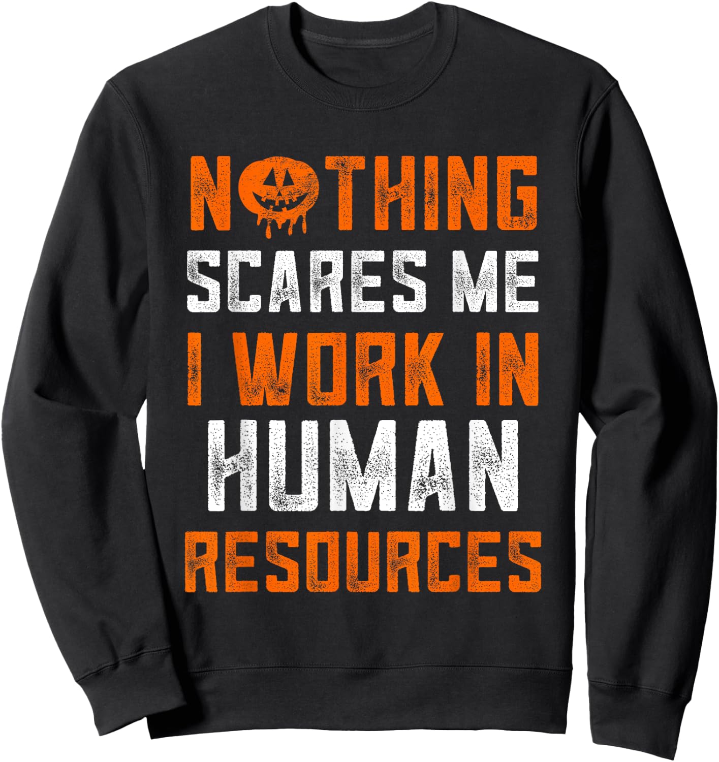 Human Resources Halloween Nothing Scares Me I Work In HR Sweatshirt - Sweatshirt | Black