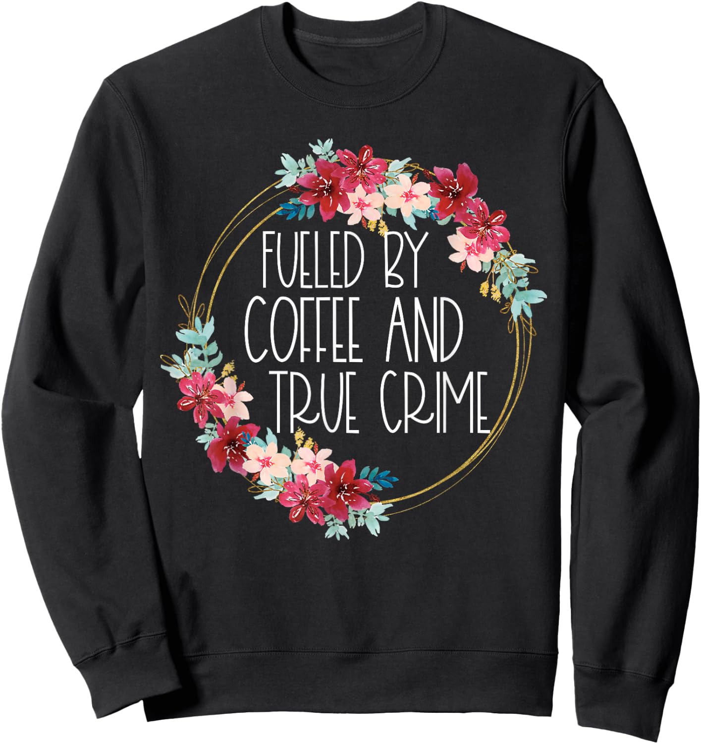 Fueled By Coffee And True Crime Stuff Coffee Lover Murderino Sweatshirt - Sweatshirt | Black