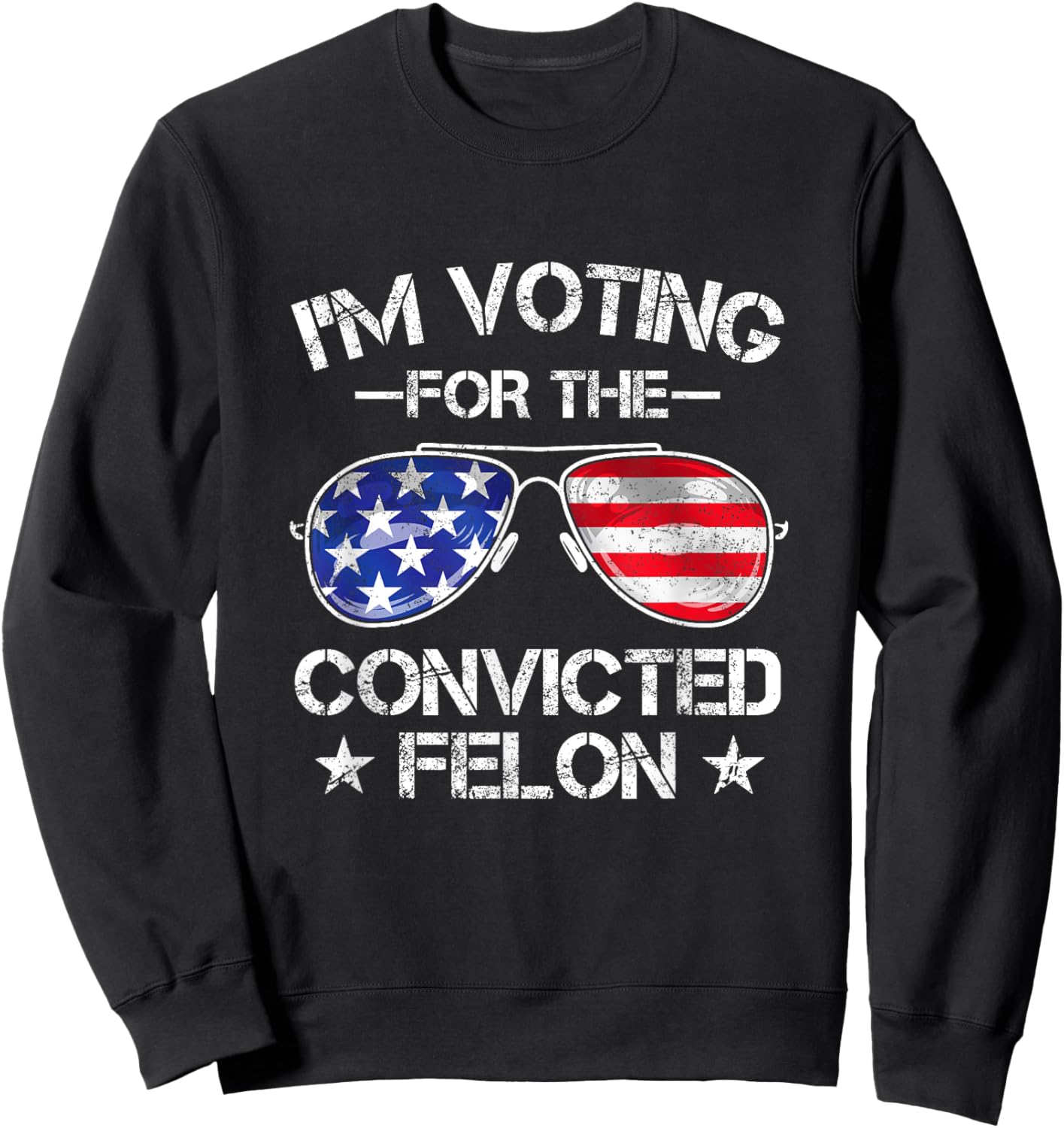 Trump 2024 Convicted Felon, I'm Voting Convicted Felon 2024 Sweatshirt - Sweatshirt | Black