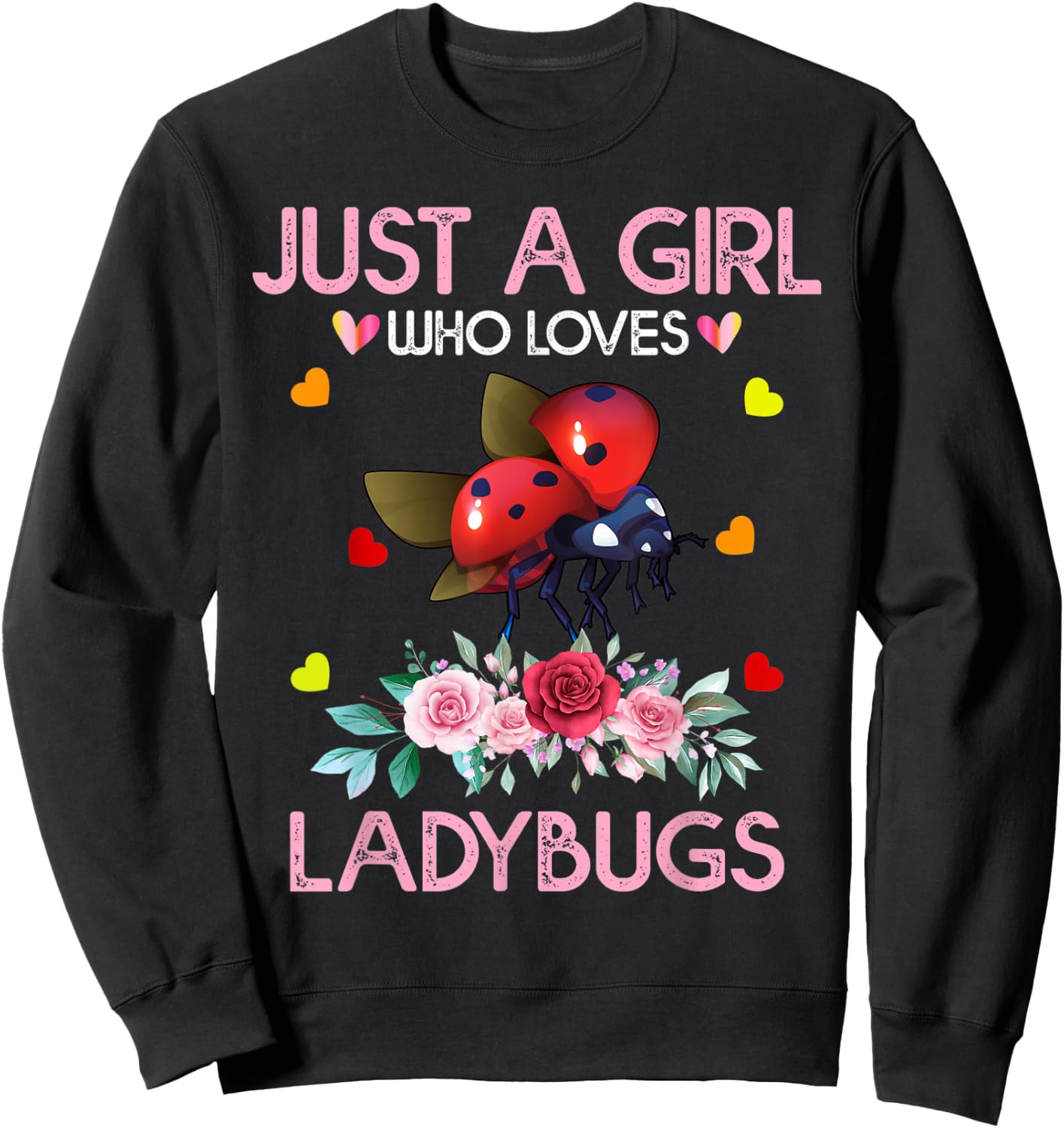 Ladybug Bird Lover Gift Just A Girl Who Loves Ladybugs Sweatshirt - Sweatshirt | Black