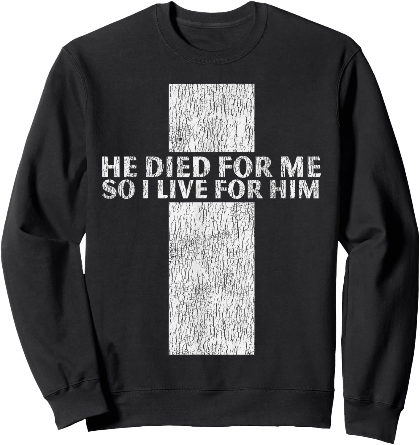 He Died For Me So I Live Jesus Cross Christian Bible Sweatshirt - Sweatshirt | Black