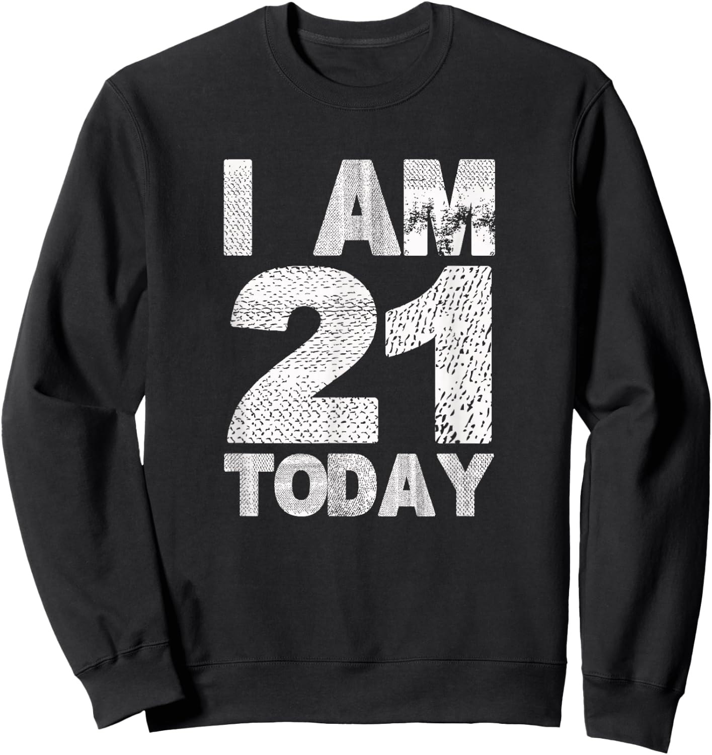 I am 21 Today | Funny 21st Birthday turning 21 years old Sweatshirt - Sweatshirt | Black