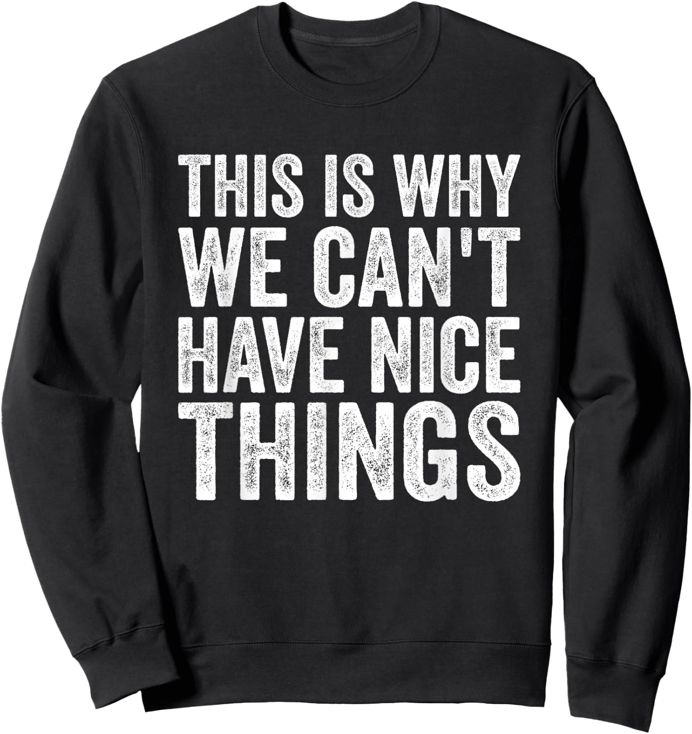 This Is Why We Can't Have Nice Things Sweatshirt - Sweatshirt | Black