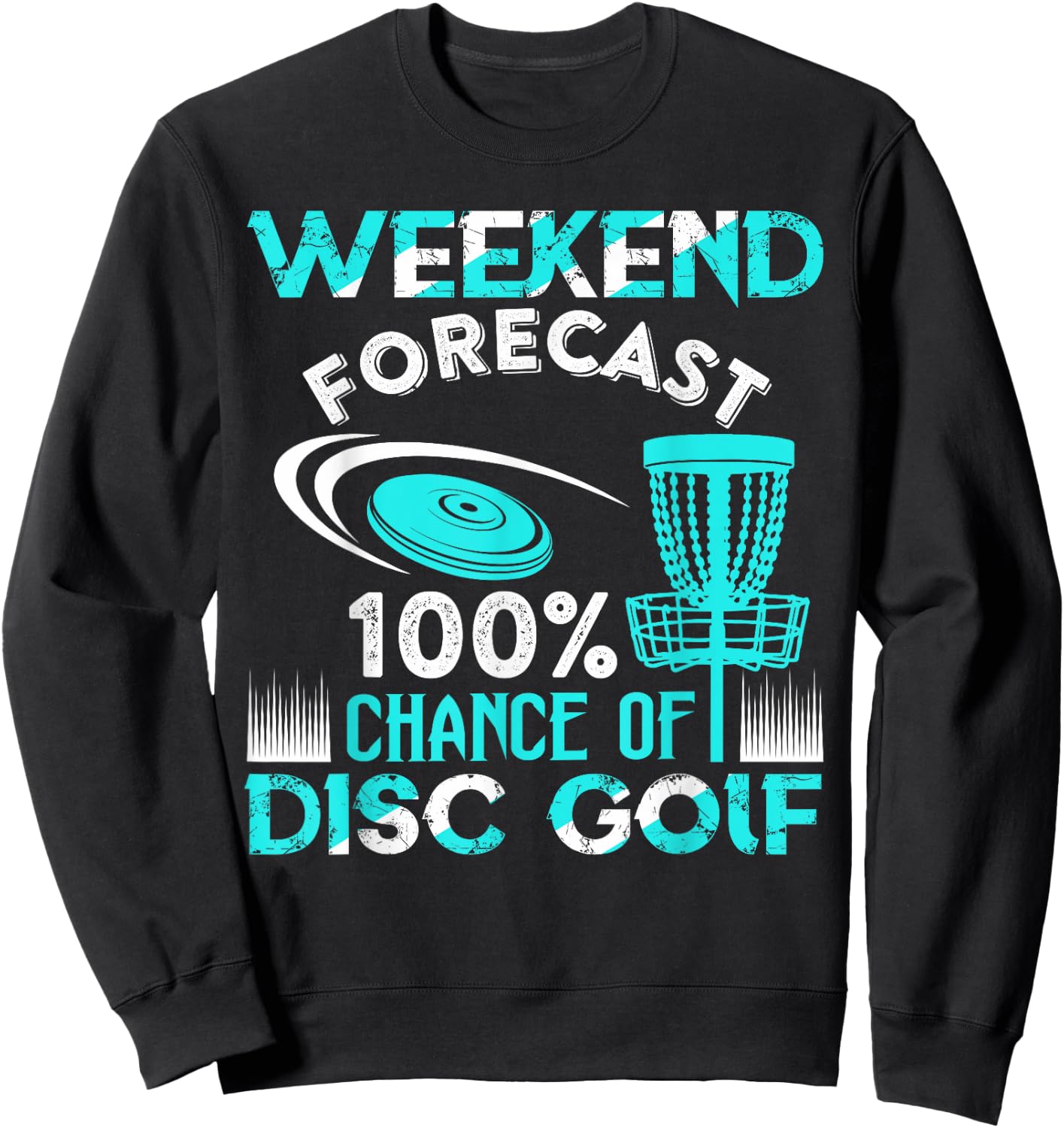 Weekend Forecast 100% Chance Of Disc Golf Player Funny Sweatshirt - Sweatshirt | Black