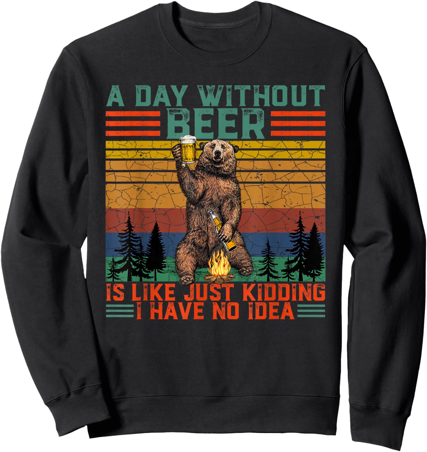 A Day Without Beer is Like Just Kidding Fun Bear Drink Beer Sweatshirt - Sweatshirt | Black