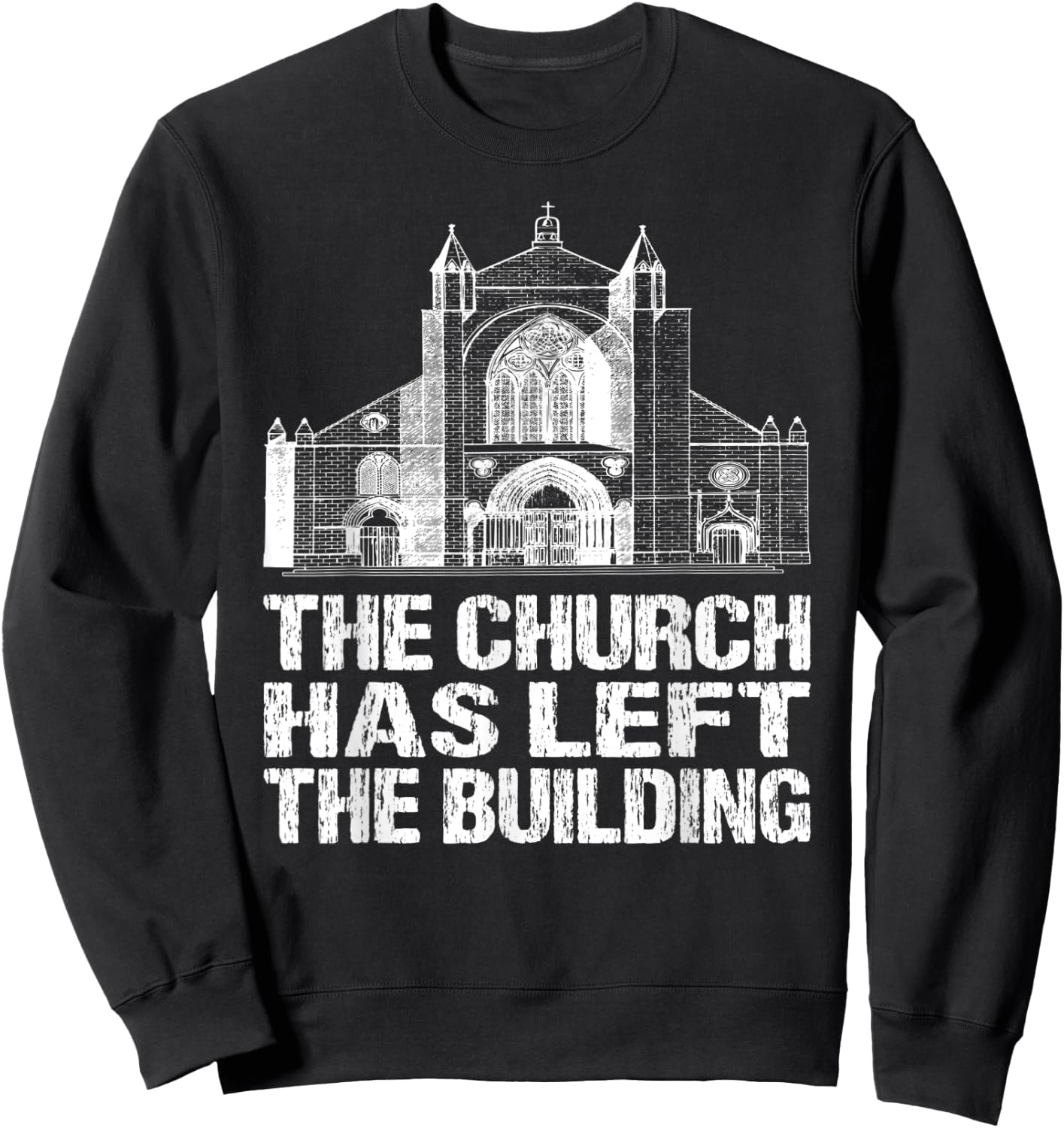 The Church Has Left The Building Inspirational Love God Sweatshirt - Sweatshirt | Black