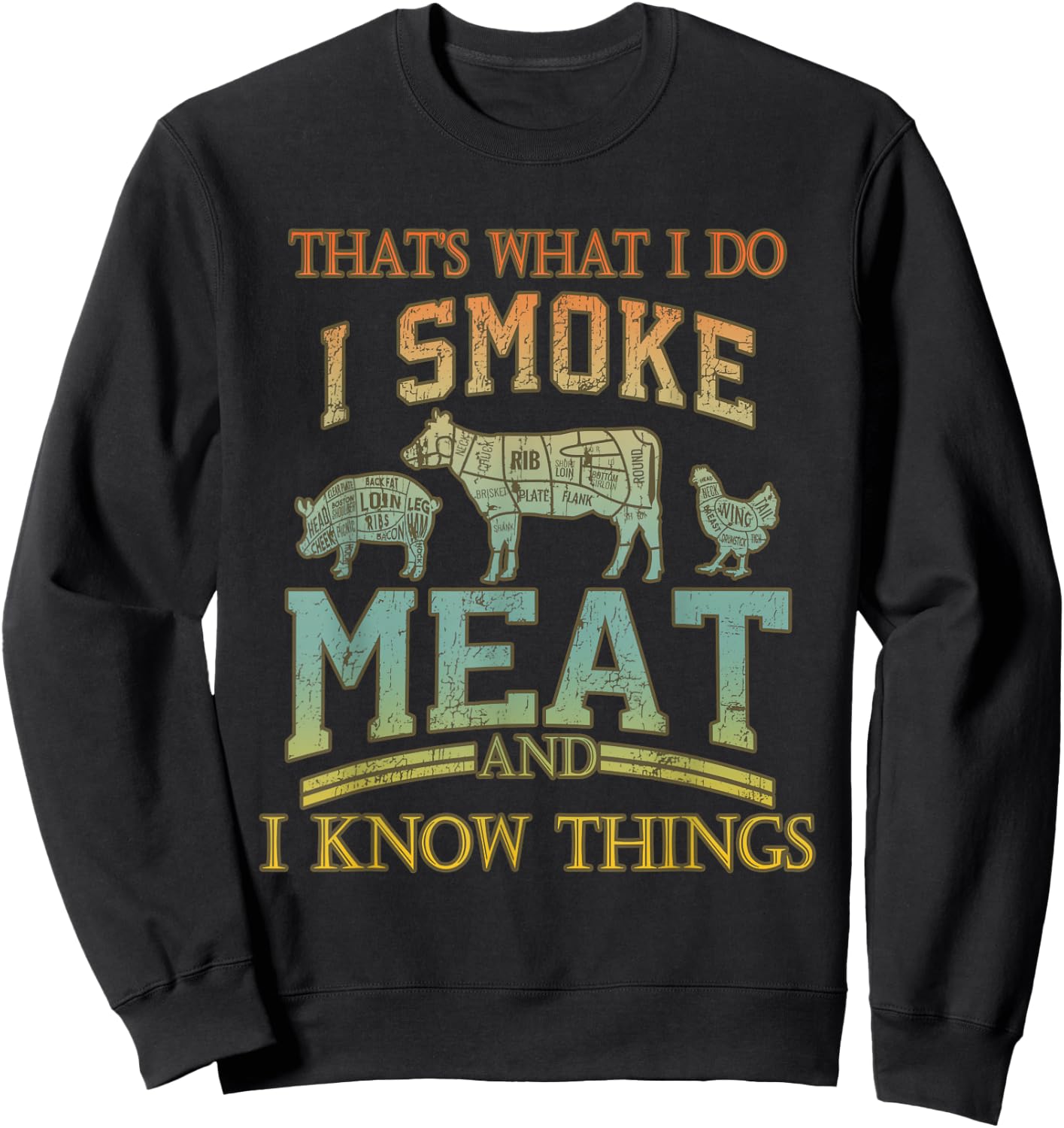 That's What I Do I Smoke Meat I Know Things Funny Vintage Sweatshirt - Sweatshirt | Black