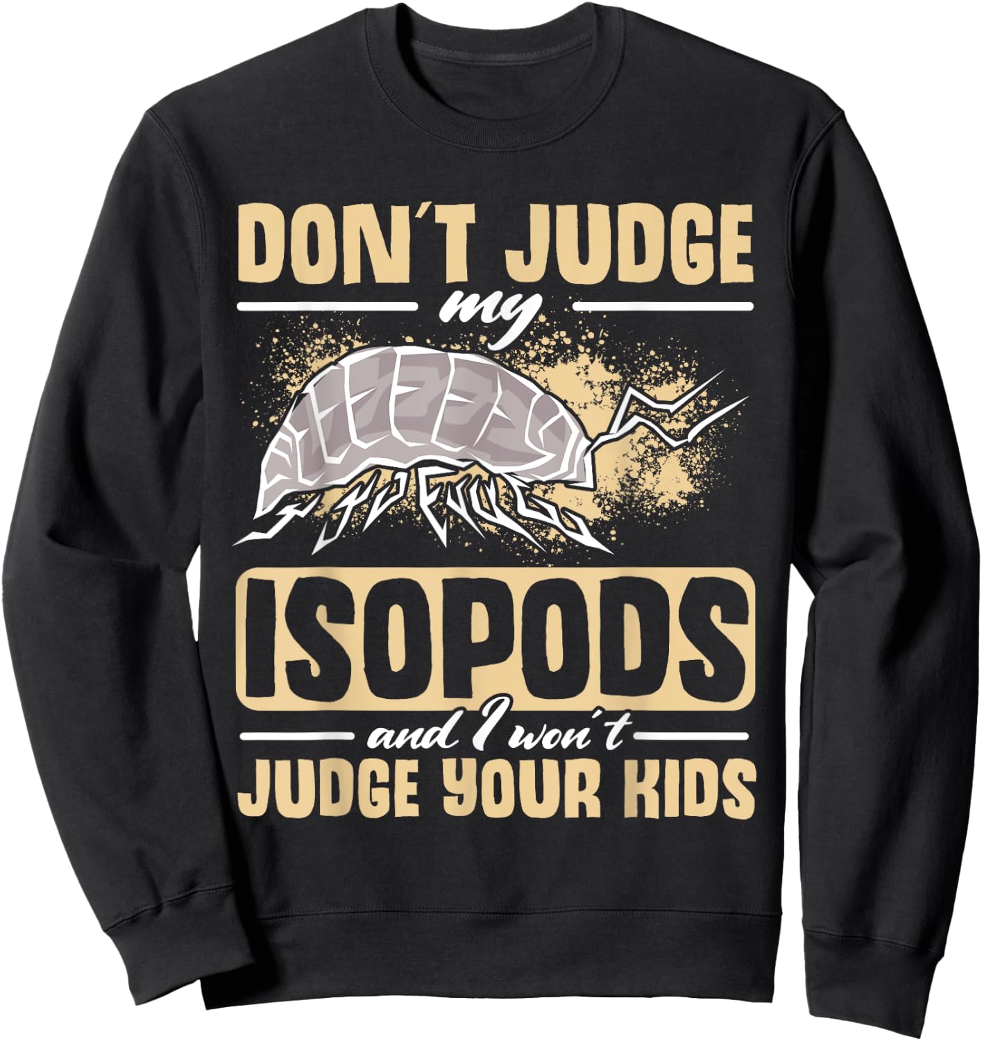 Isopod Food Don´t judge my Isopods Food Isopod Owner Sweatshirt - Sweatshirt | Black