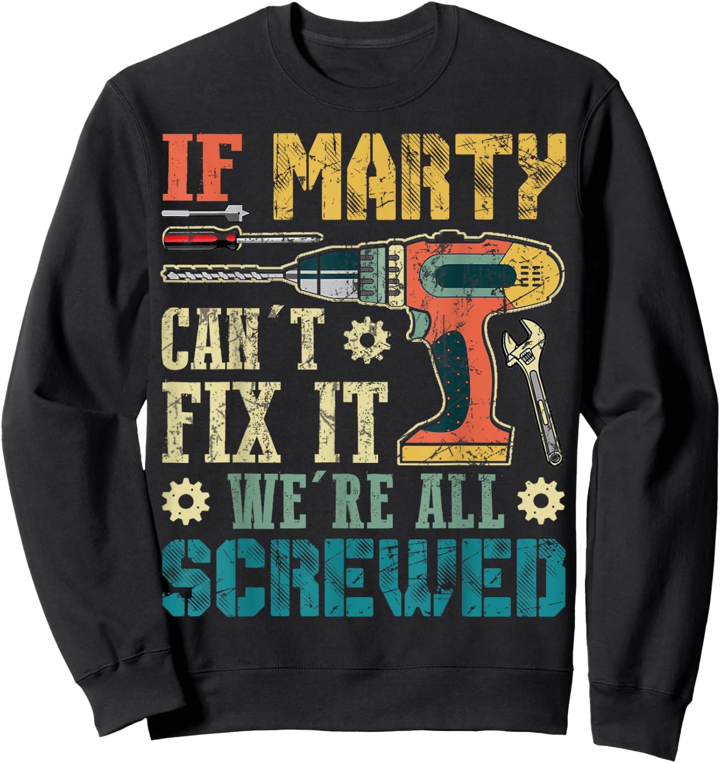 If Marty Can't Fix it We're All Screwed Funny Fathers Gift Sweatshirt - Sweatshirt | Black