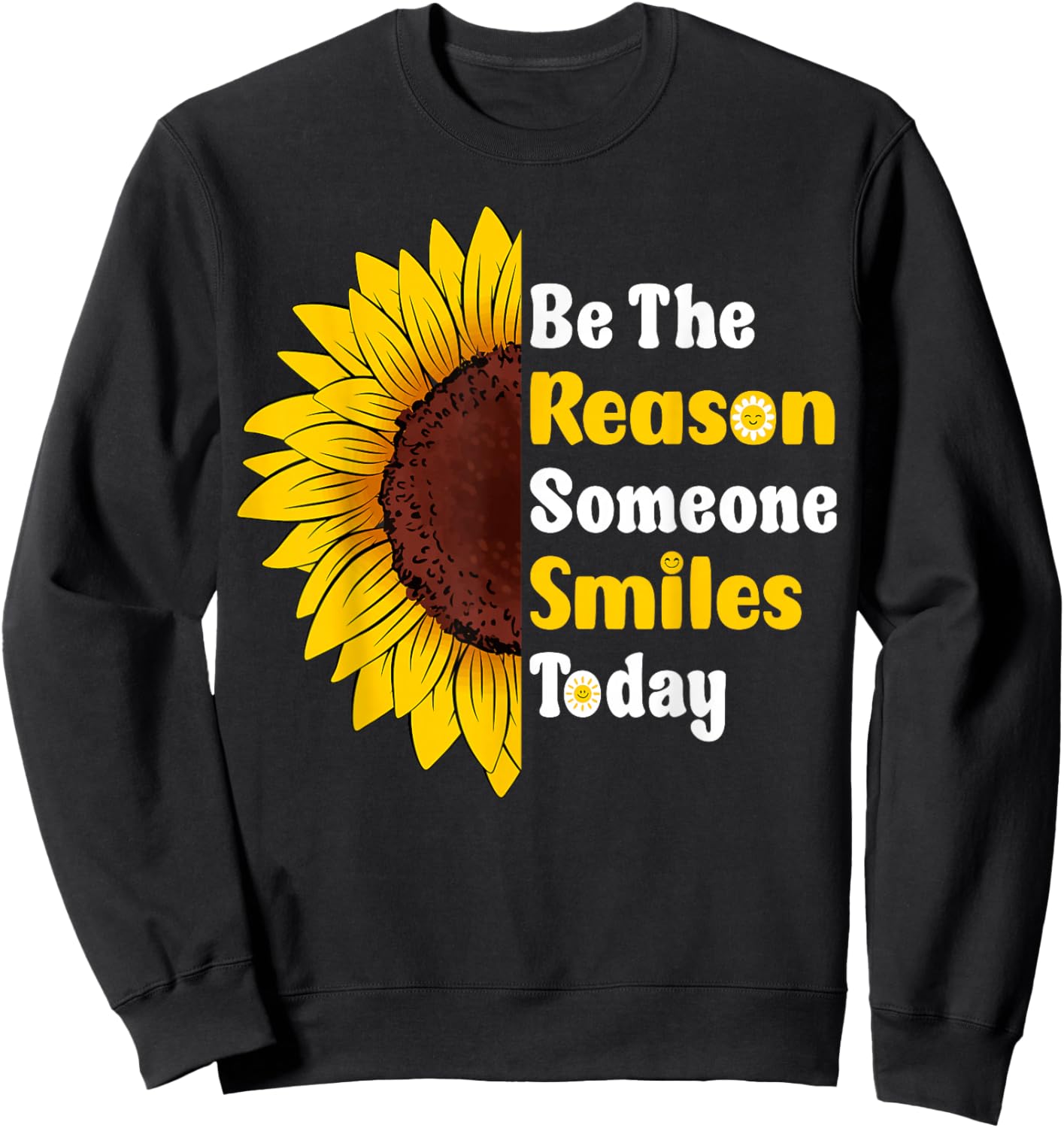 Be The Reason Someone Smiles Today Cute Sunflower Sweatshirt - Sweatshirt | Black