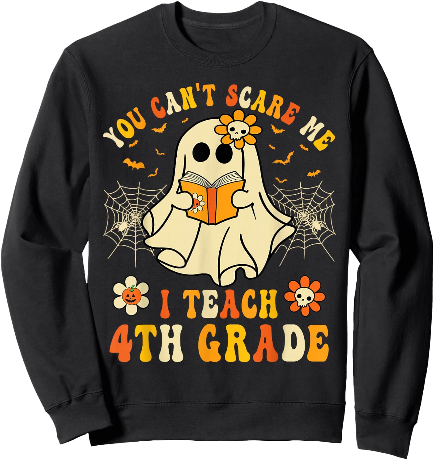 You Can't Scare Me I Teach 4th Grade Halloween Teacher Ghost Sweatshirt - Sweatshirt | Black