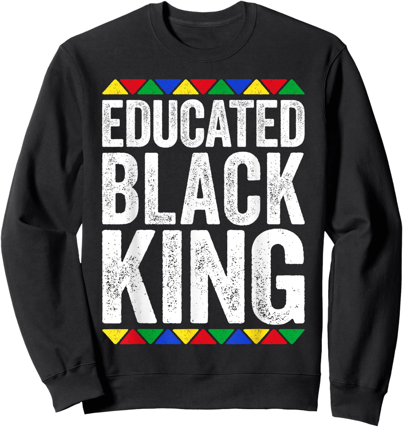 Educated Black King Shirt Black History Month Sweatshirt - Sweatshirt | Black