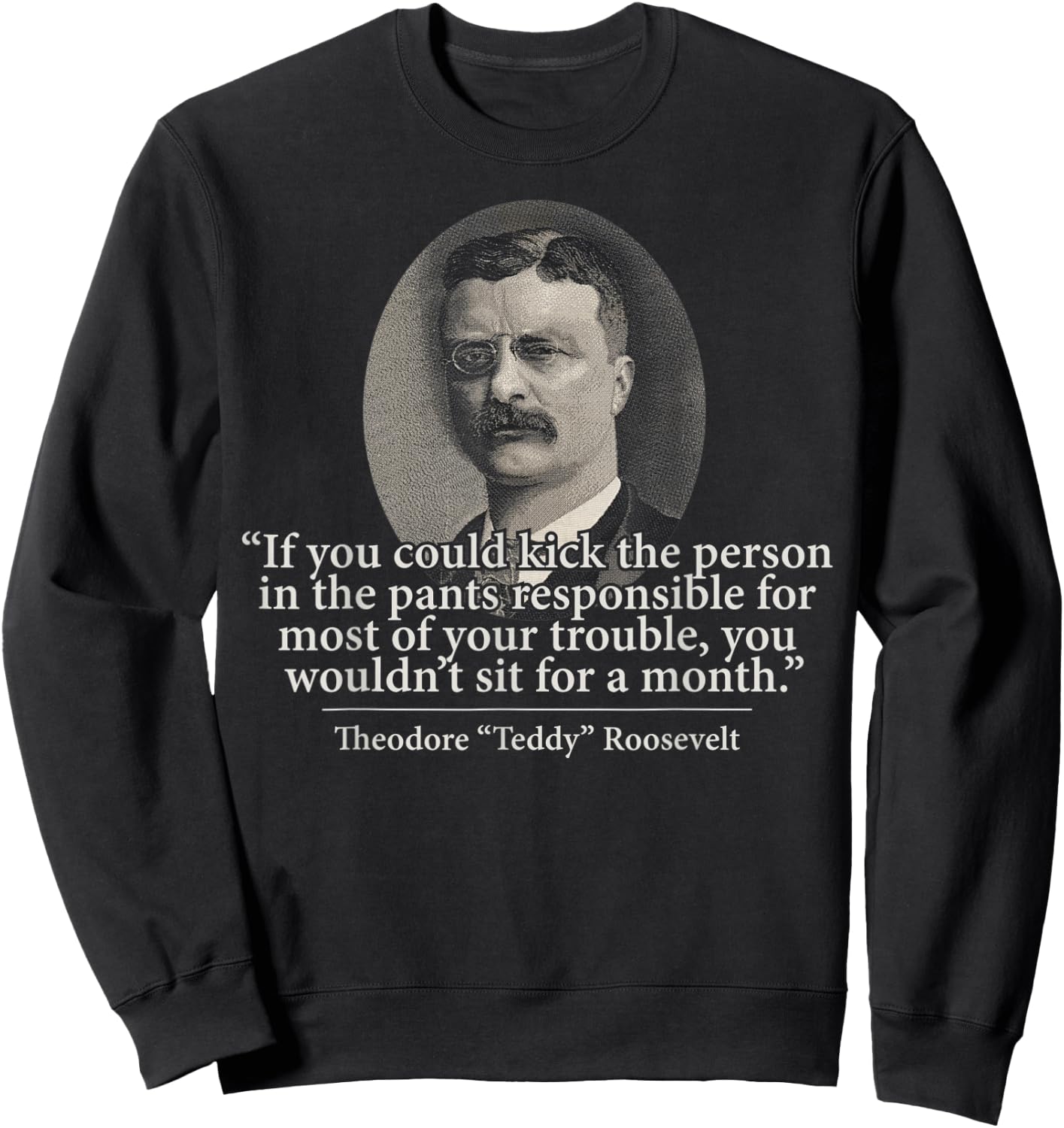 Theodore Teddy Roosevelt Speech Quote History Art Item Sweatshirt - Sweatshirt | Black