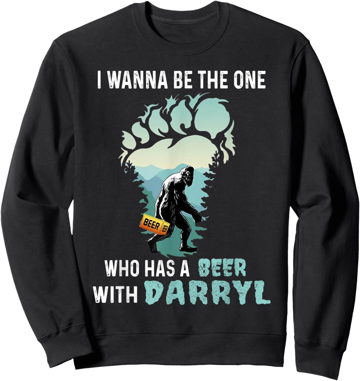 I Wanna Be The One Who Has A Beer With Darryl Bigfoot Camp Sweatshirt - Sweatshirt | Black