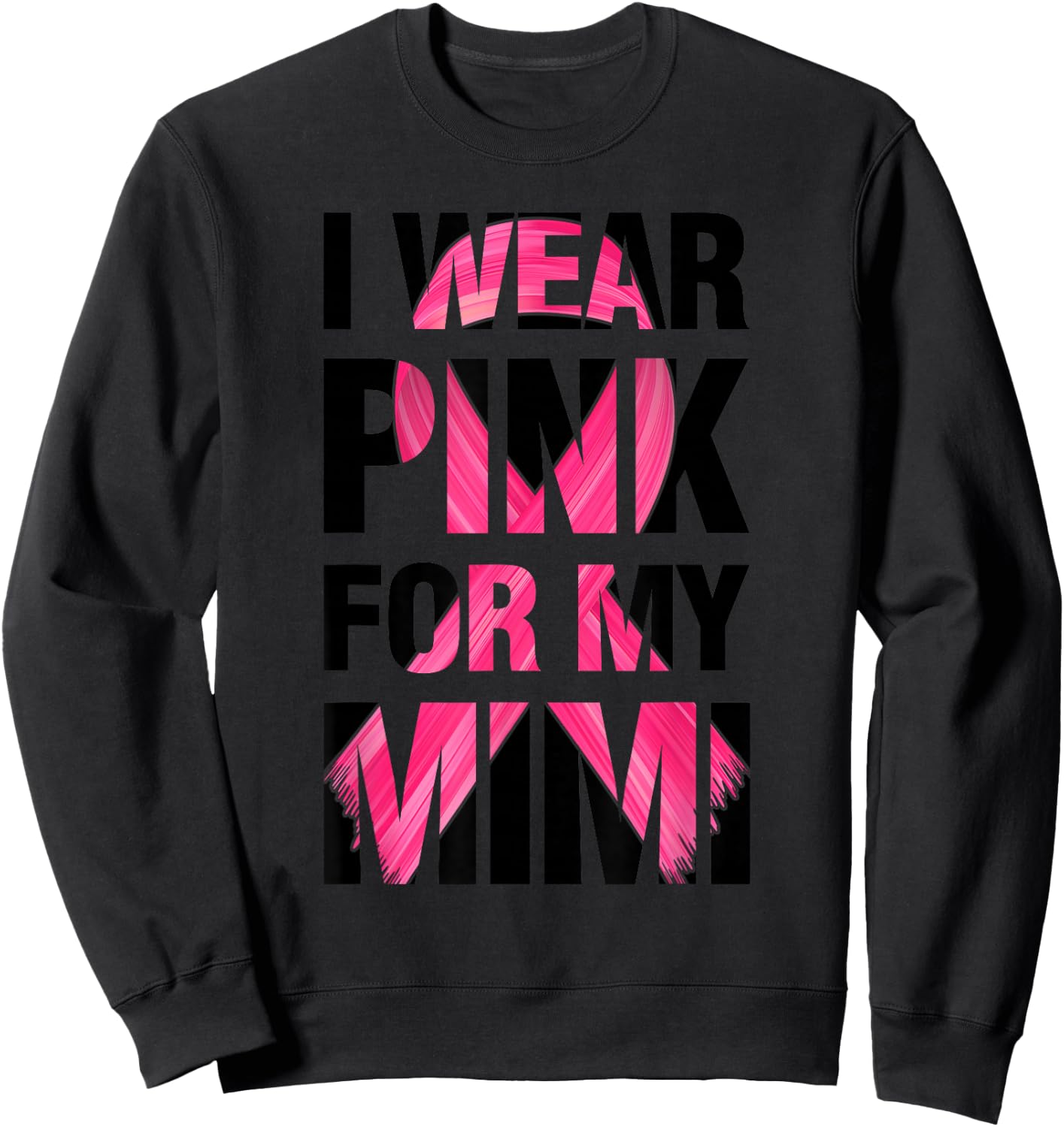 I Wear Pink For My Mimi - Support Breast Cancer Awareness Sweatshirt - Sweatshirt | Black