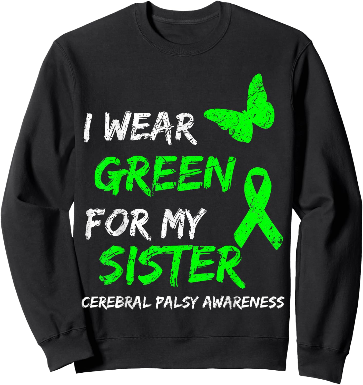 I Wear Green For My Sister Cerebral Palsy Ribbon Sweatshirt - Sweatshirt | Black