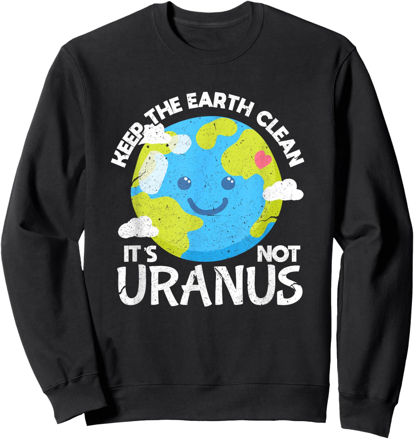 Keep The Earth Clean It's Not Uranus Funny Earth Day Sweatshirt - Sweatshirt | Black