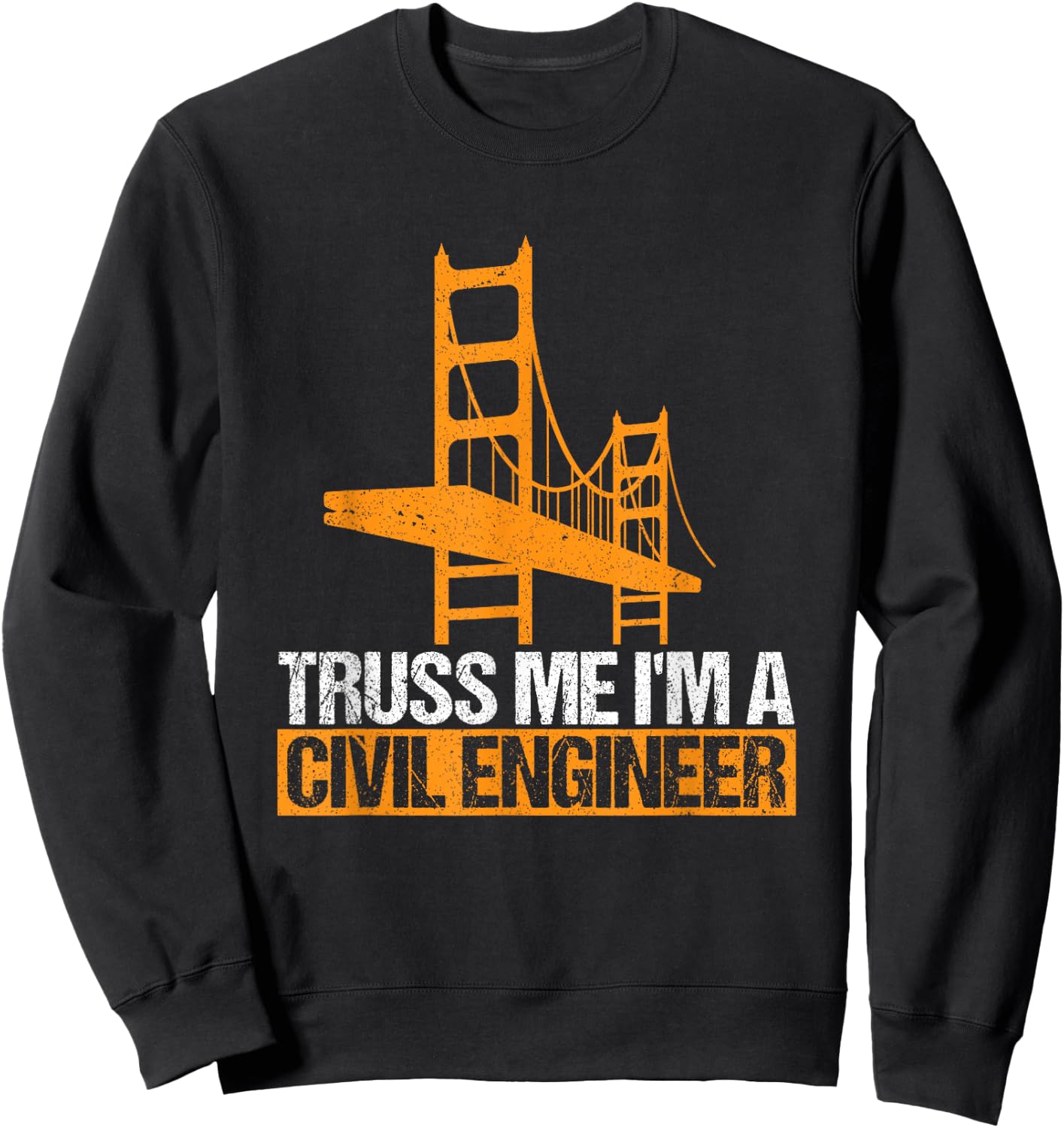 Truss Me I'm A Civil Engineer Engineering Bridge Design Sweatshirt - Sweatshirt | Black