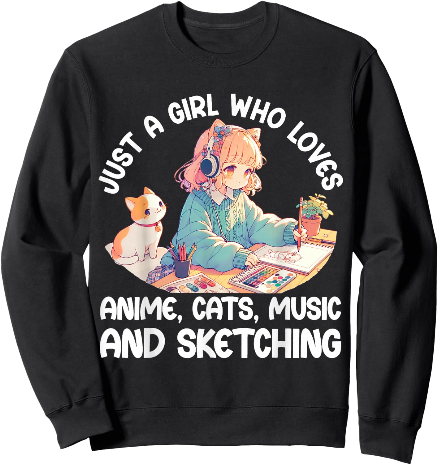 Just A Girl Who Loves Anime Cats Music and Sketching. Anime Sweatshirt - Sweatshirt | Black