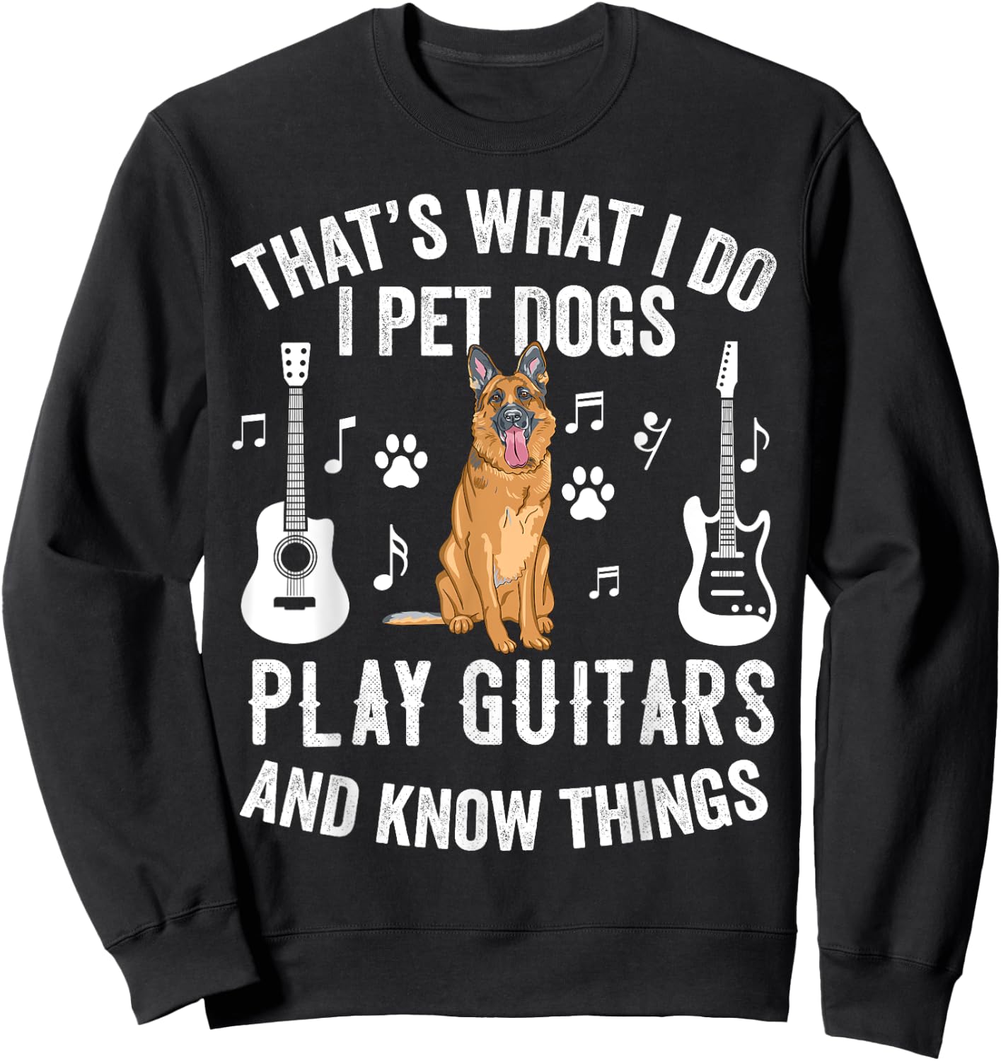 Thats What I Do I Pet Dogs I Play Guitar Gift Guitarist Sweatshirt - Sweatshirt | Black