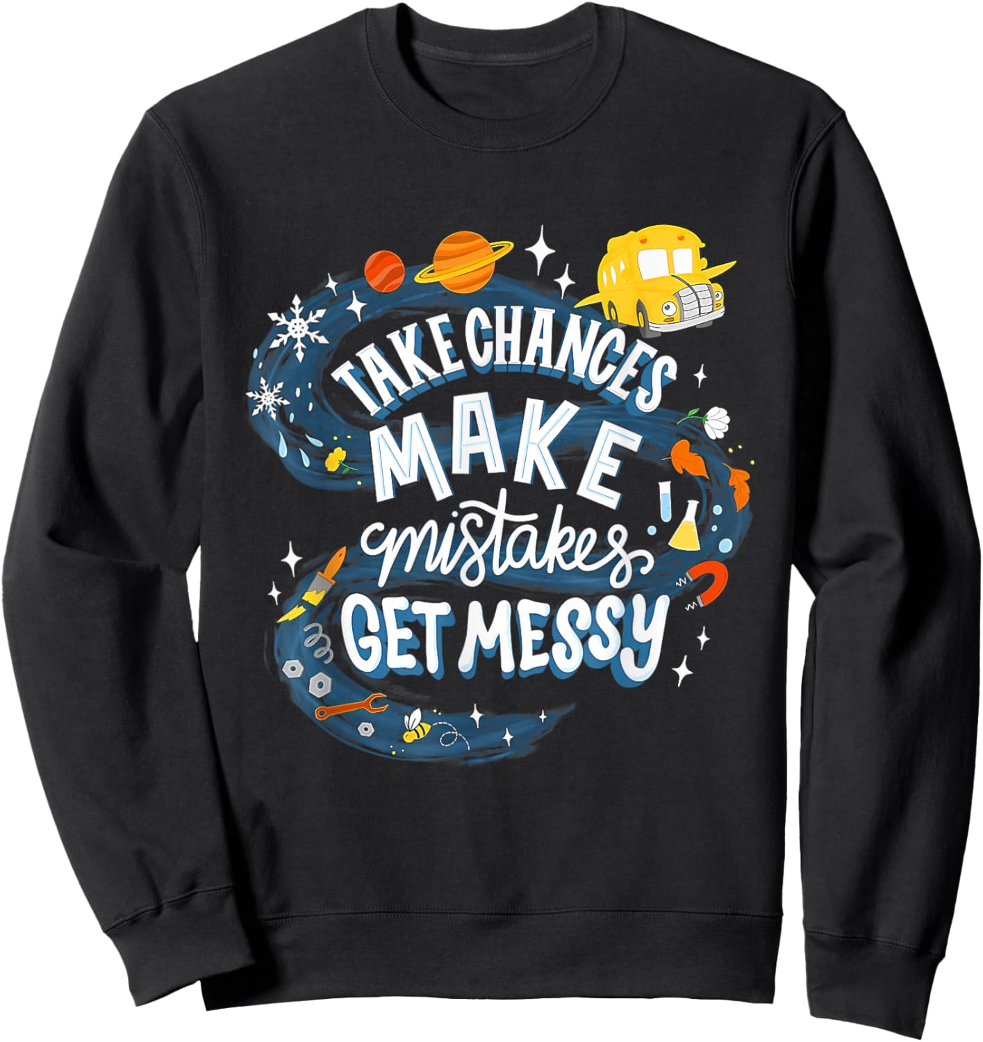 Back to School Teachers Take Chances Make Mistakes Get Messy Graphic Funny Teacher Sweatshirt - Sweatshirt | Black