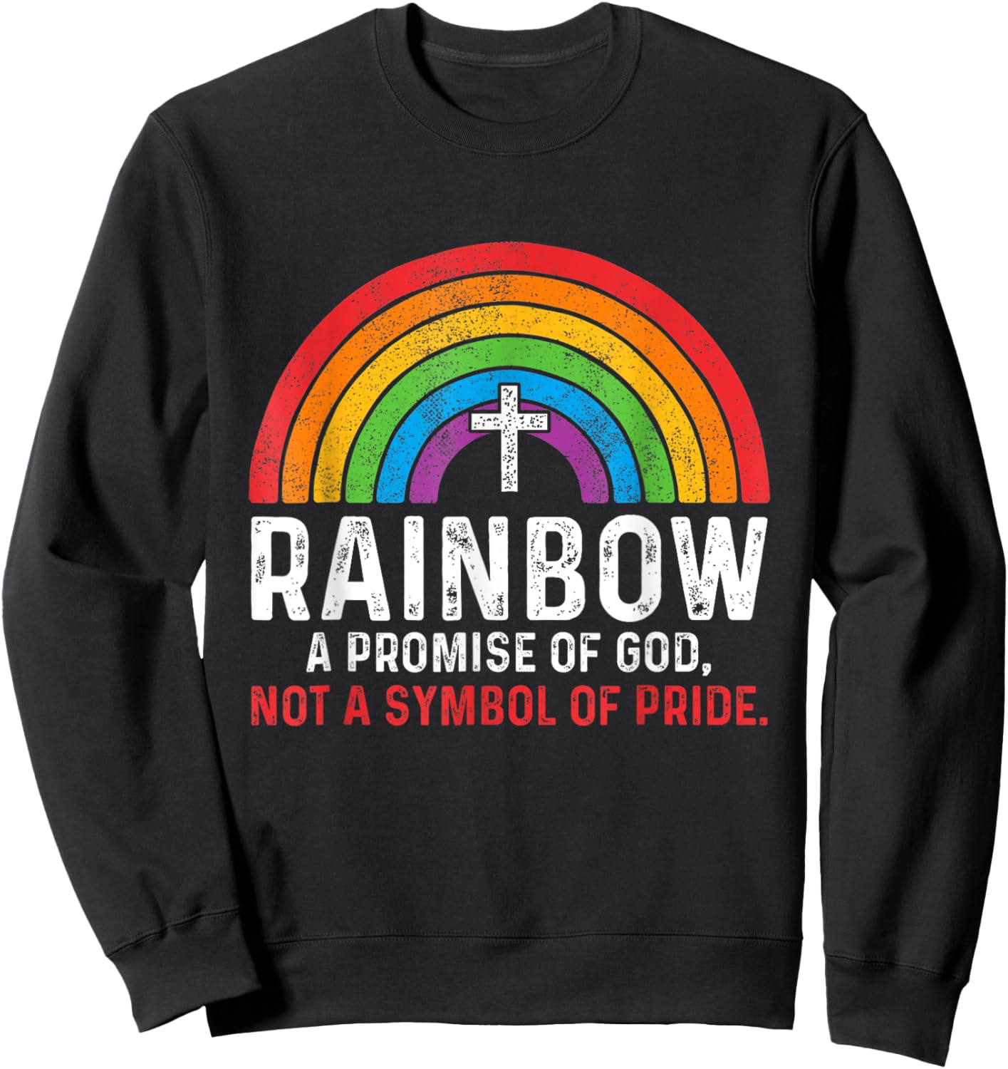 Rainbow A Promise Of God Not A Symbol Of Pride Sweatshirt - Sweatshirt | Black