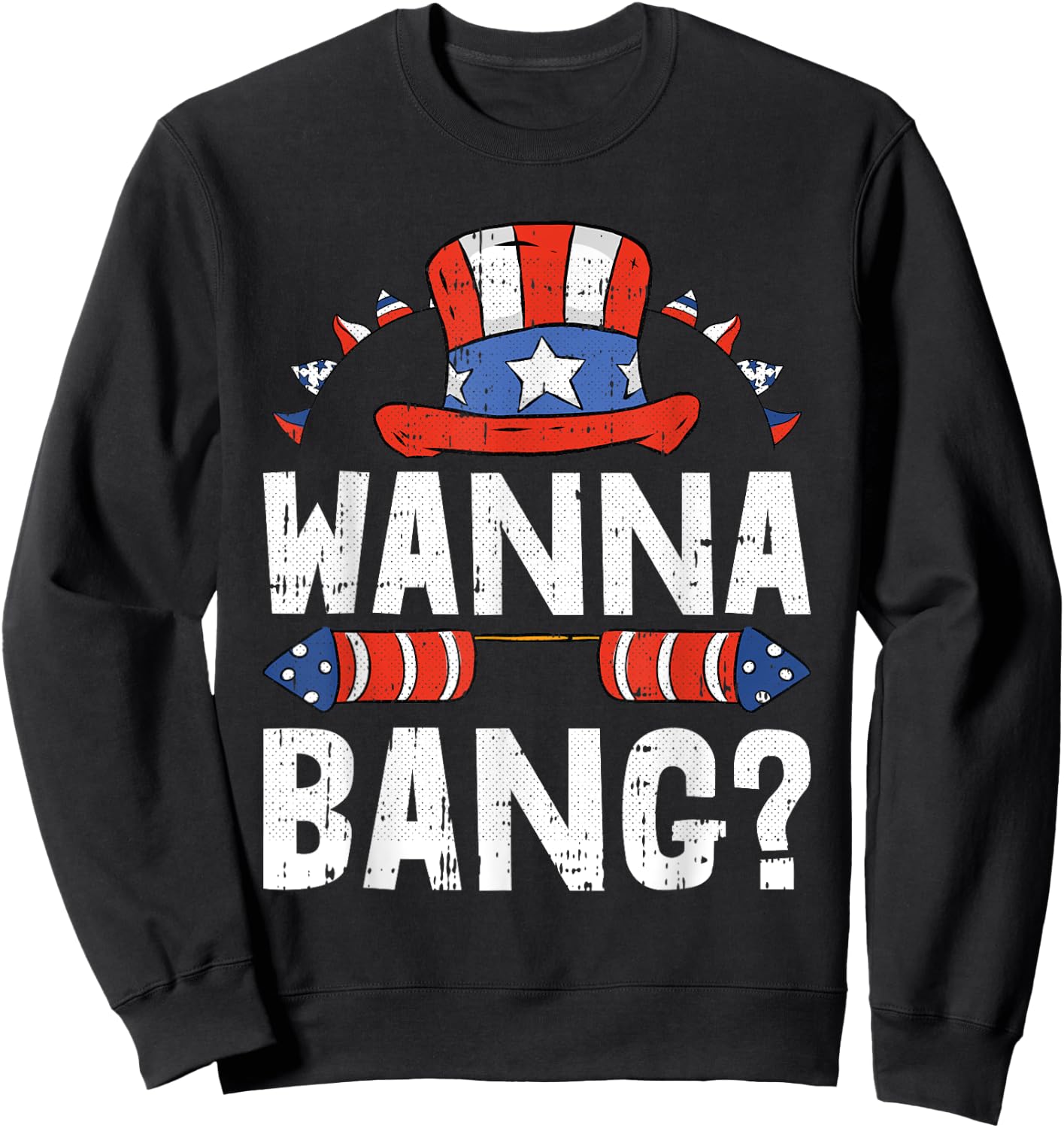 Wanna Bang 4th Of July Funny Fireworks Patriotic American Sweatshirt - Sweatshirt | Black