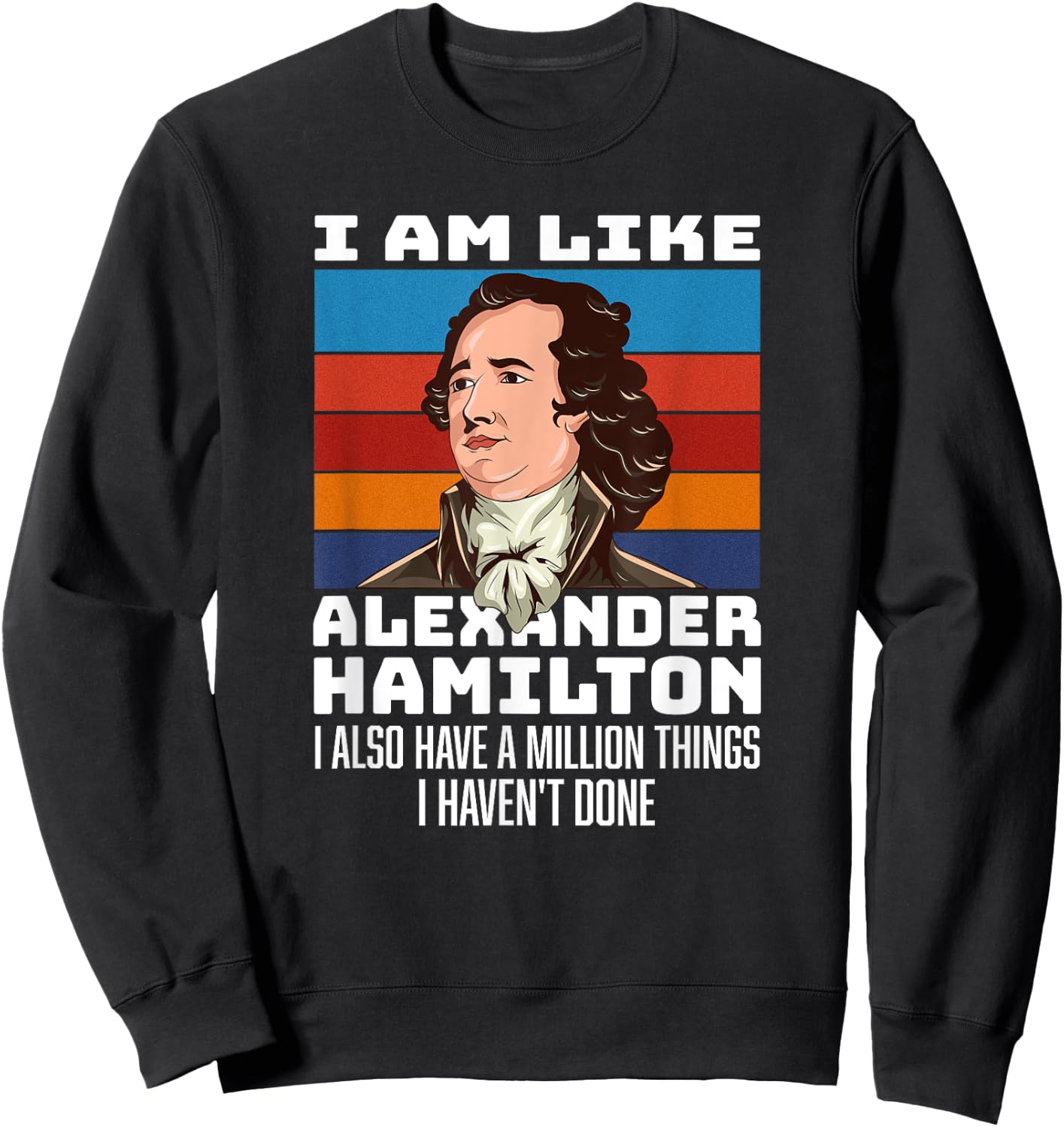 Vintage Retro Hamilton Saying - I Am Like Alexander Hamilton Sweatshirt - Sweatshirt | Black