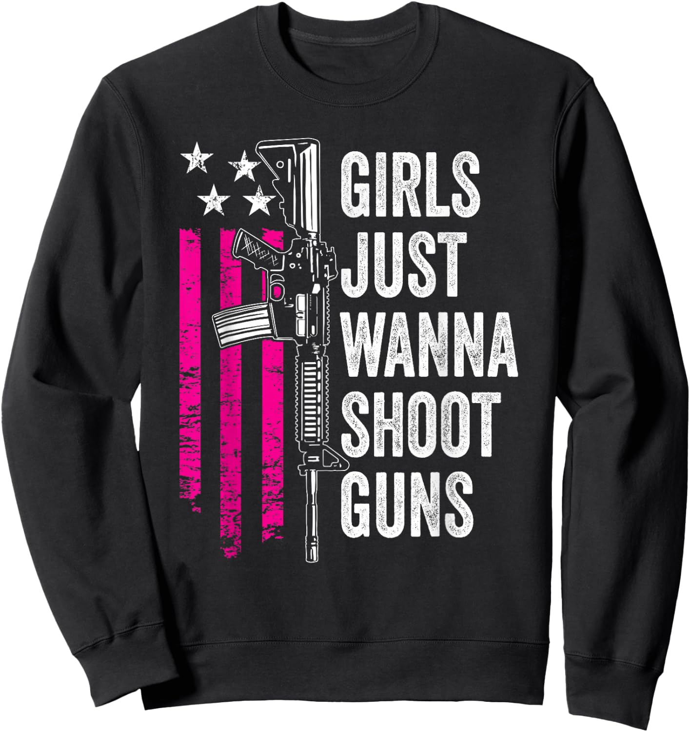 Girls Just Wanna Shoot Guns - Funny Gun Owner USA Sweatshirt - Sweatshirt | Black