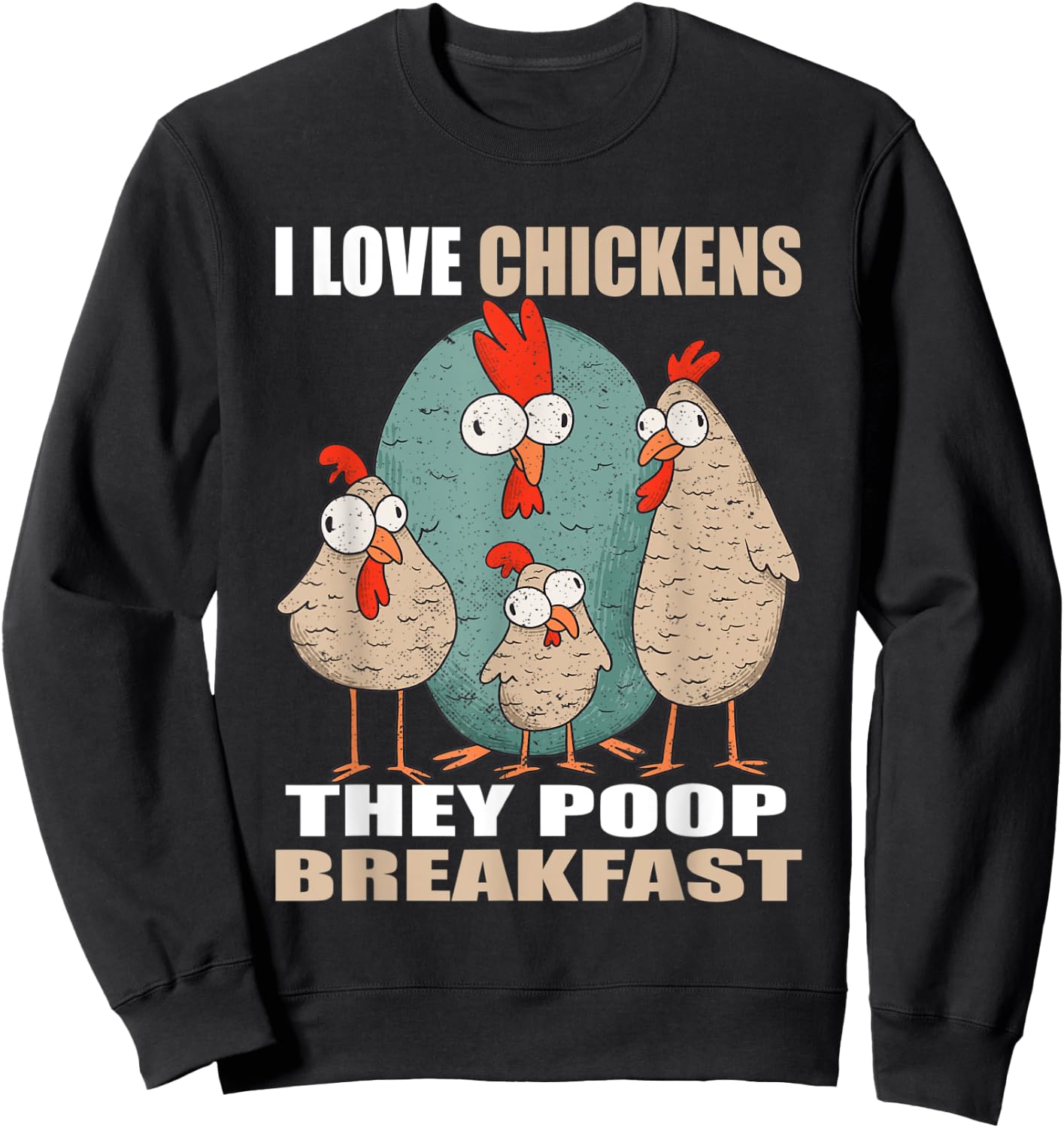 I Love Chickens The Poop Breakfast I Farm Farmer Chicken Sweatshirt - Sweatshirt | Black