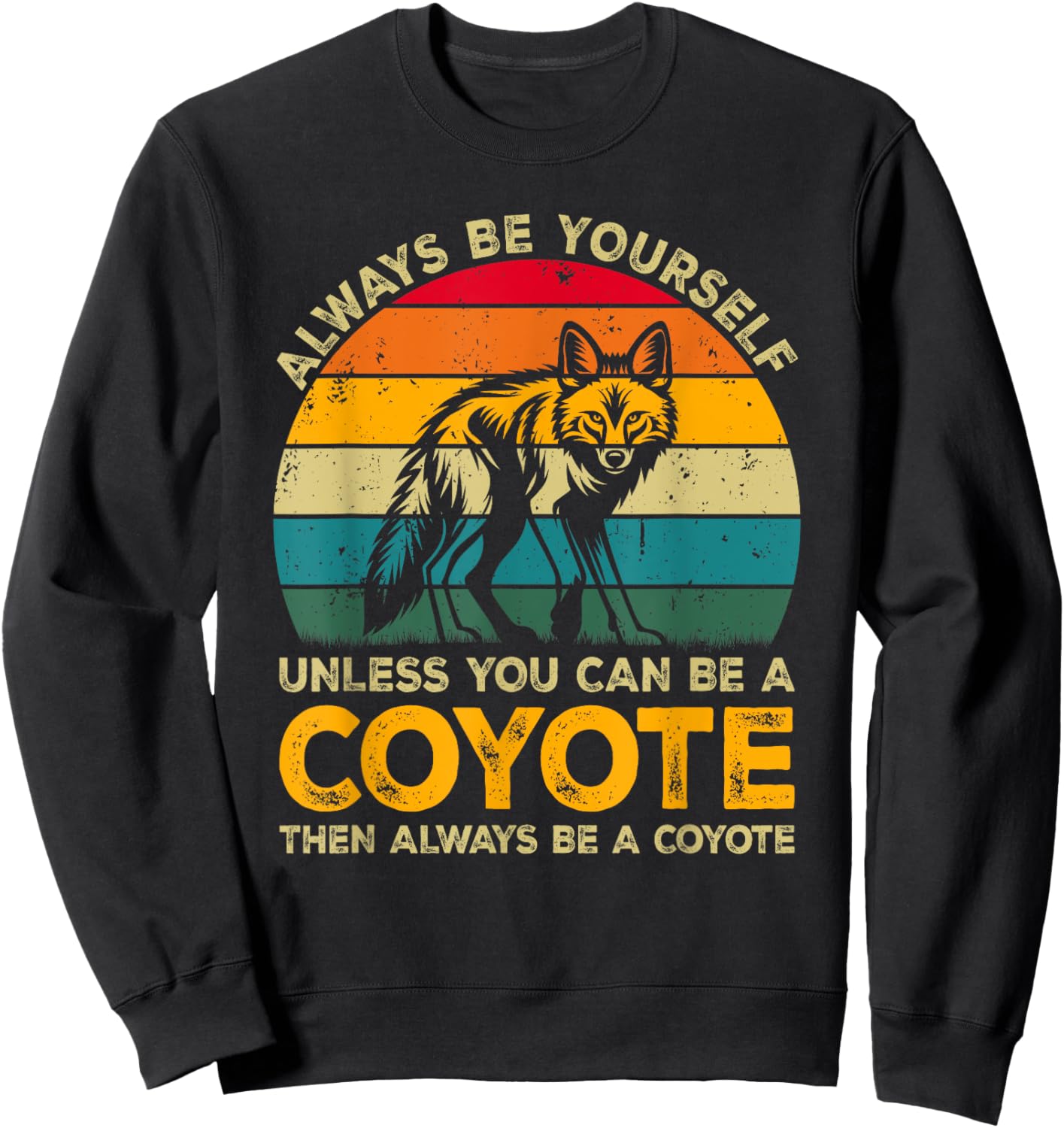 Always Be Yourself Unless You Can Be A Coyote, Funny Coyote Sweatshirt - Sweatshirt | Black