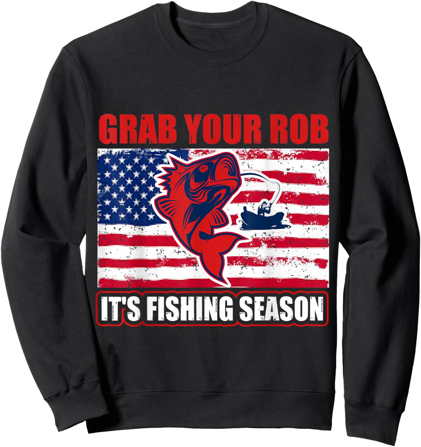 Grab Your Rob It's Fishing Season Funny Fishing Gift Sweatshirt - Sweatshirt | Black