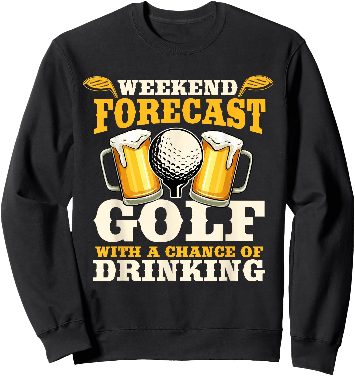 Funny Weekend Forecast Golf with a chance of drinking Sweatshirt - Sweatshirt | Black