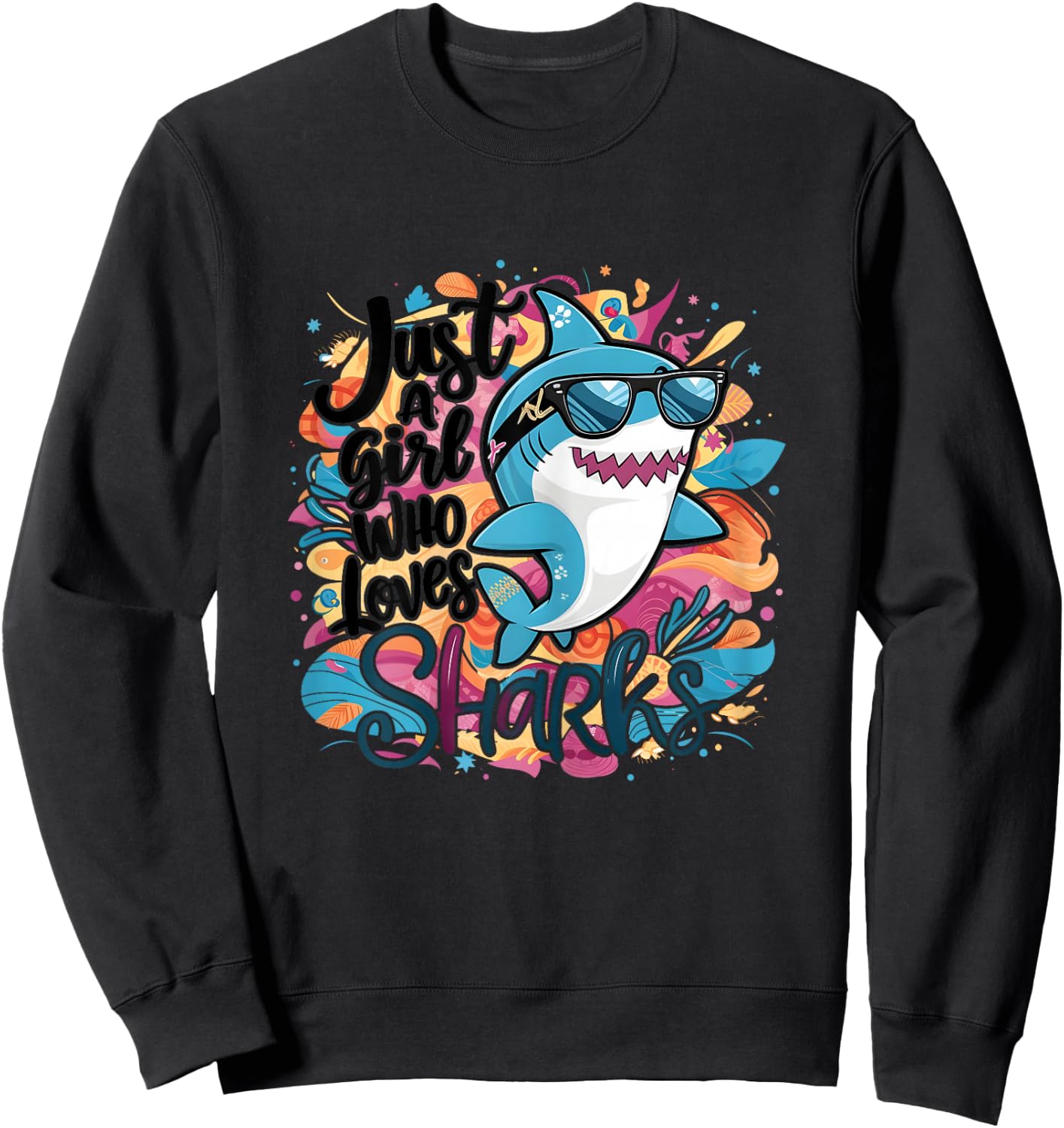 Just a Girl Who Loves Sharks Funny Shark Girl Birthday Sweatshirt - Sweatshirt | Black