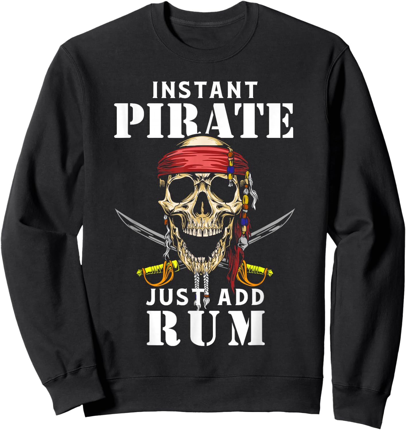 Instant Pirate Just Add Rum Shirt Funny Rum Lover Sweatshirt - Sweatshirt | Black