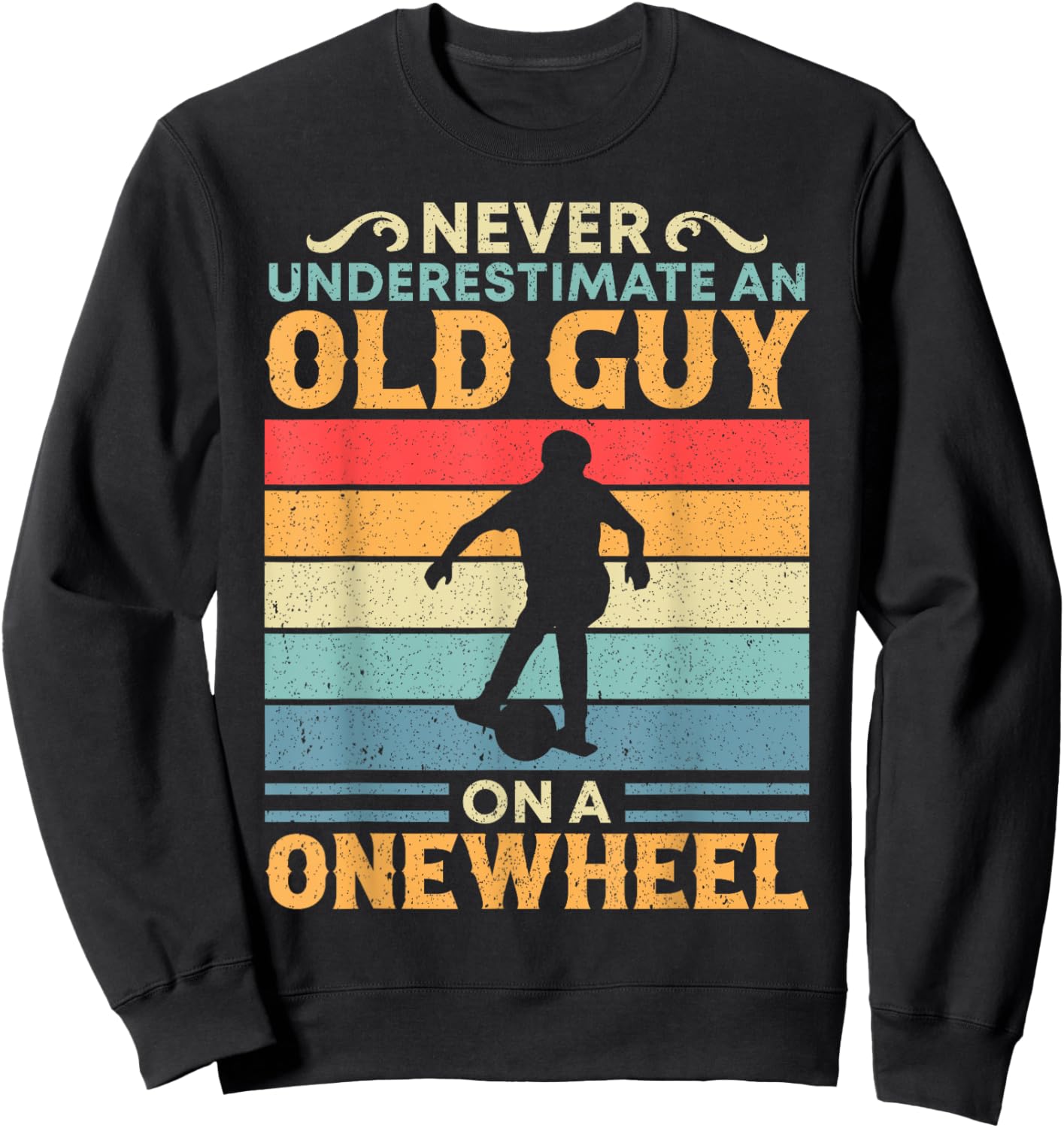 Never Underestimate An Old Guy On A Onewheel One Wheel Sweatshirt - Sweatshirt | Black